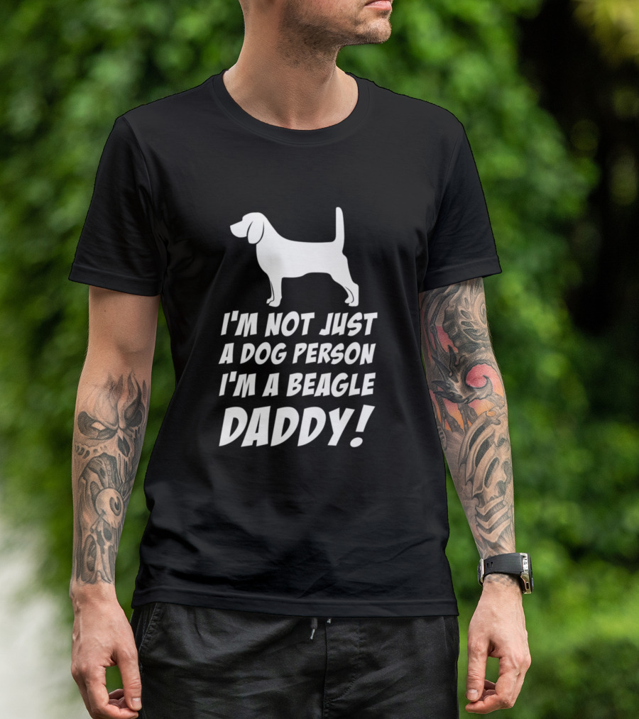 I'm Not Just A Dog Person I'm A Beagle Daddy T-Shirt