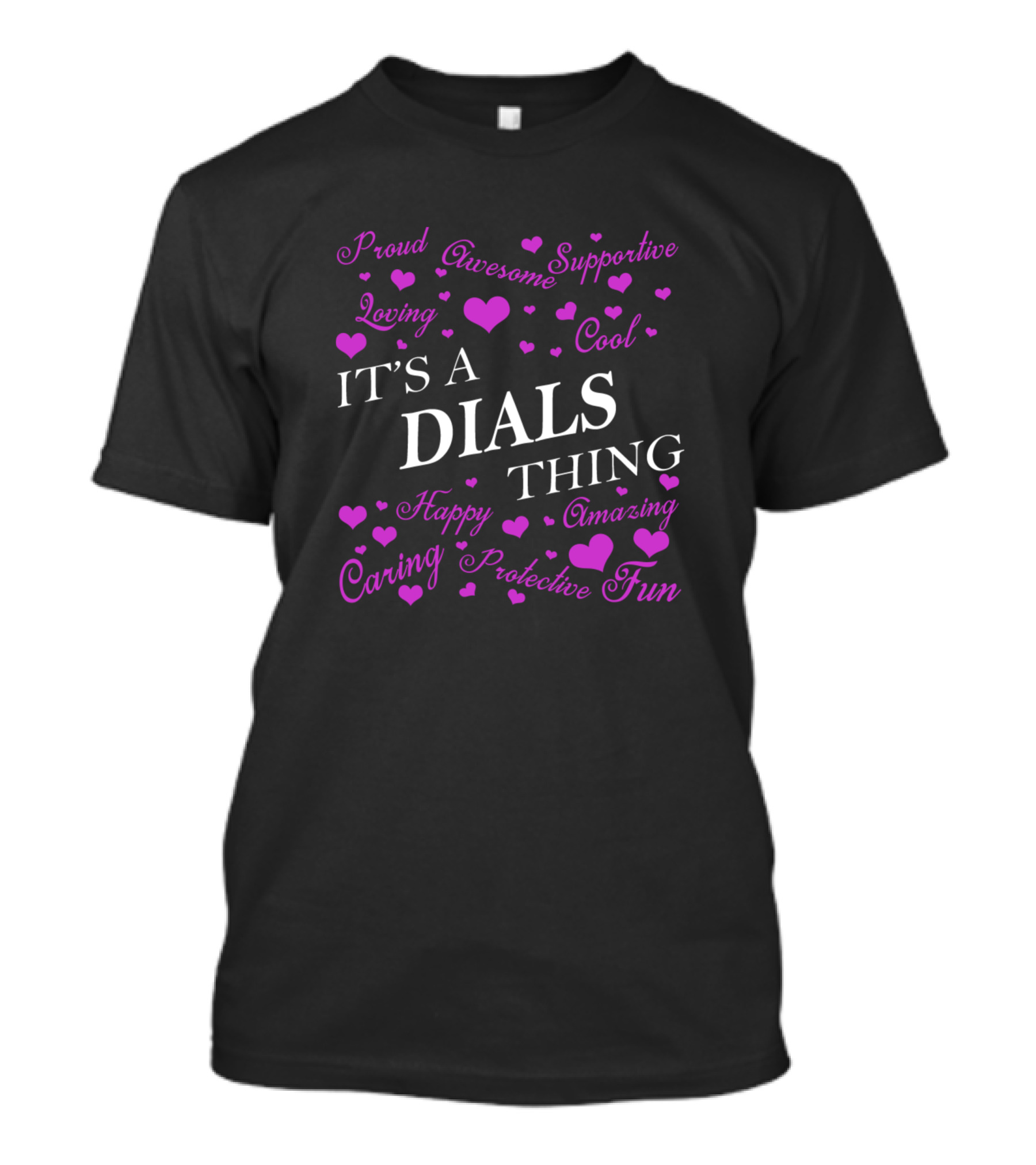 It's A Dials Thing Proud Awesome Supportive Loving Cool Happy Amazing Caring Protective Fun T-Shirt