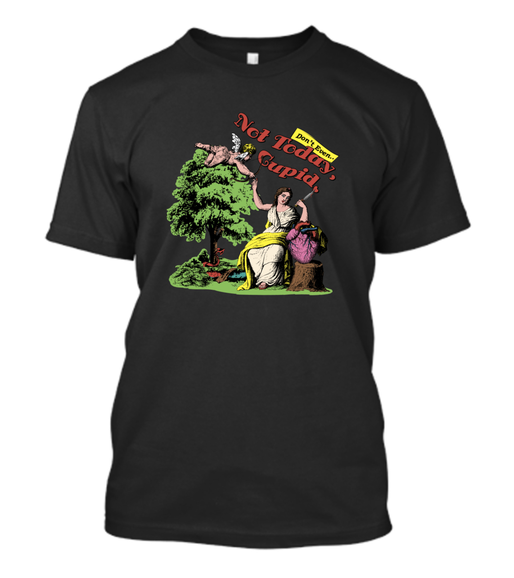 Not Today Cupid Don't Even T-Shirt