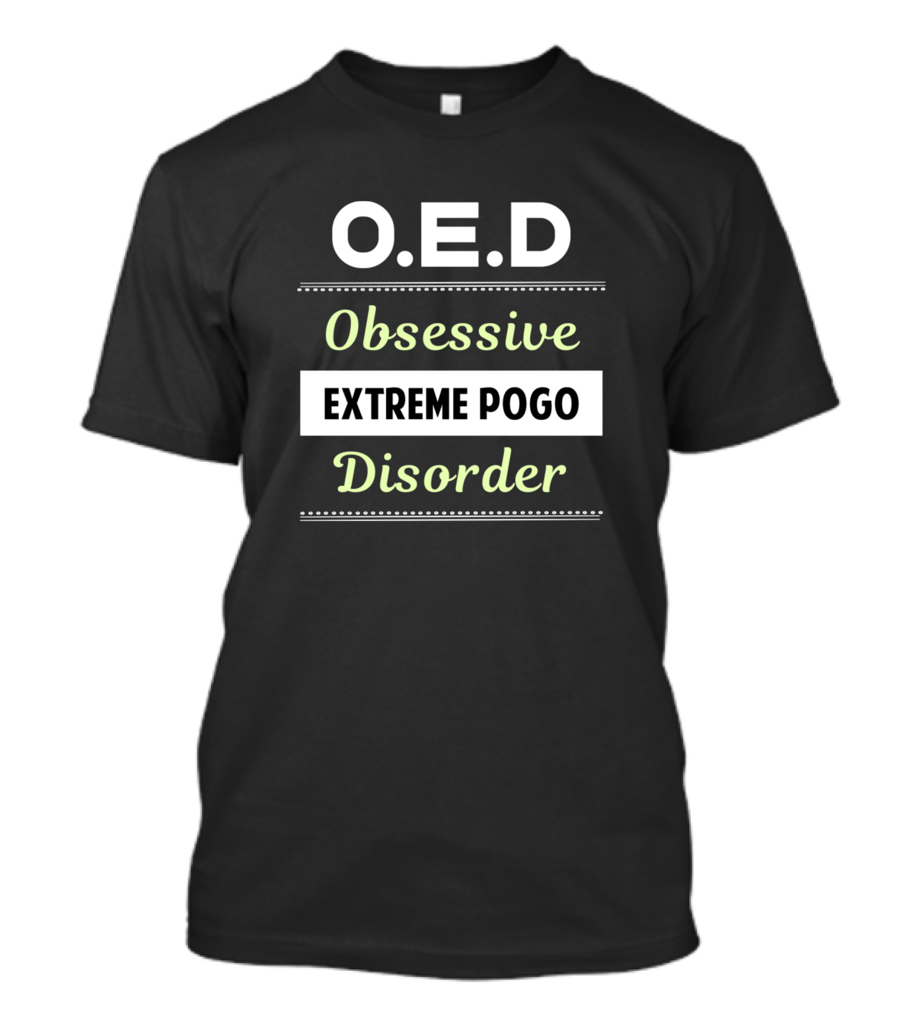 O.E.D Obsessive Extreme Pogo Disorder T-Shirt