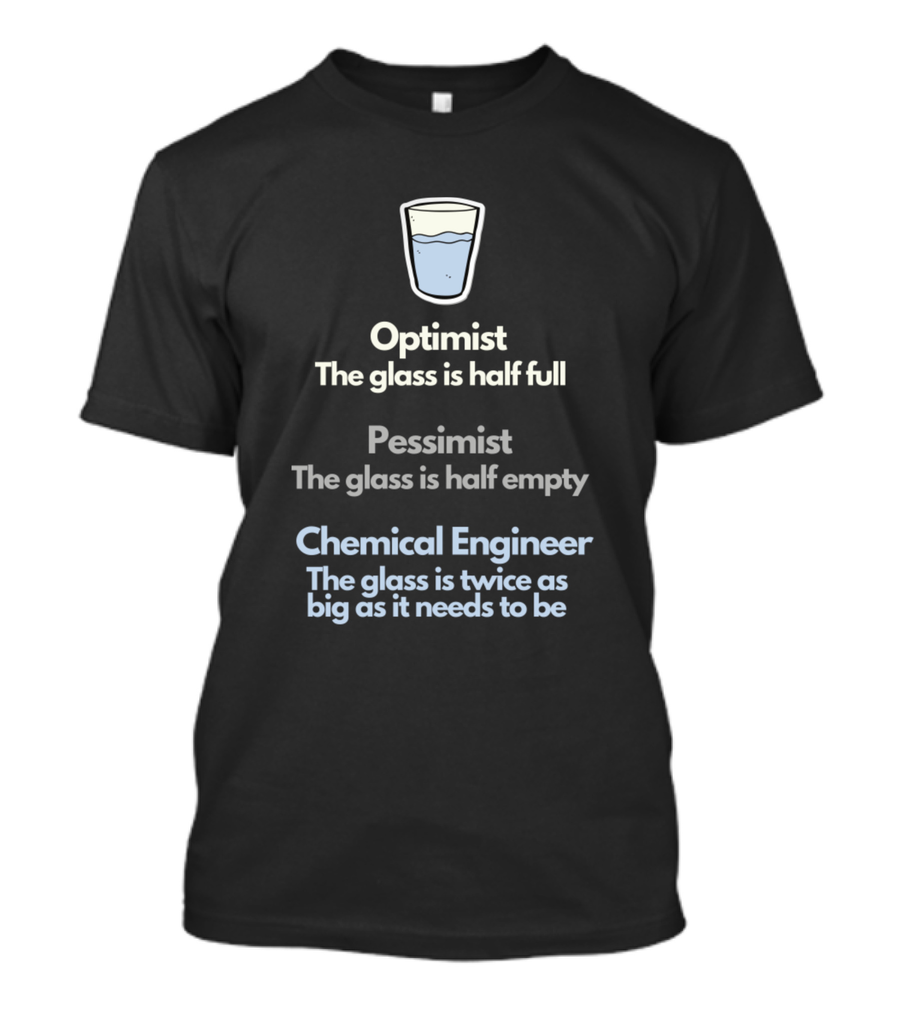 Optimist Pessimist Chemical Engineer The Glass Is Twice As Big As It Needs To Be T-Shirt