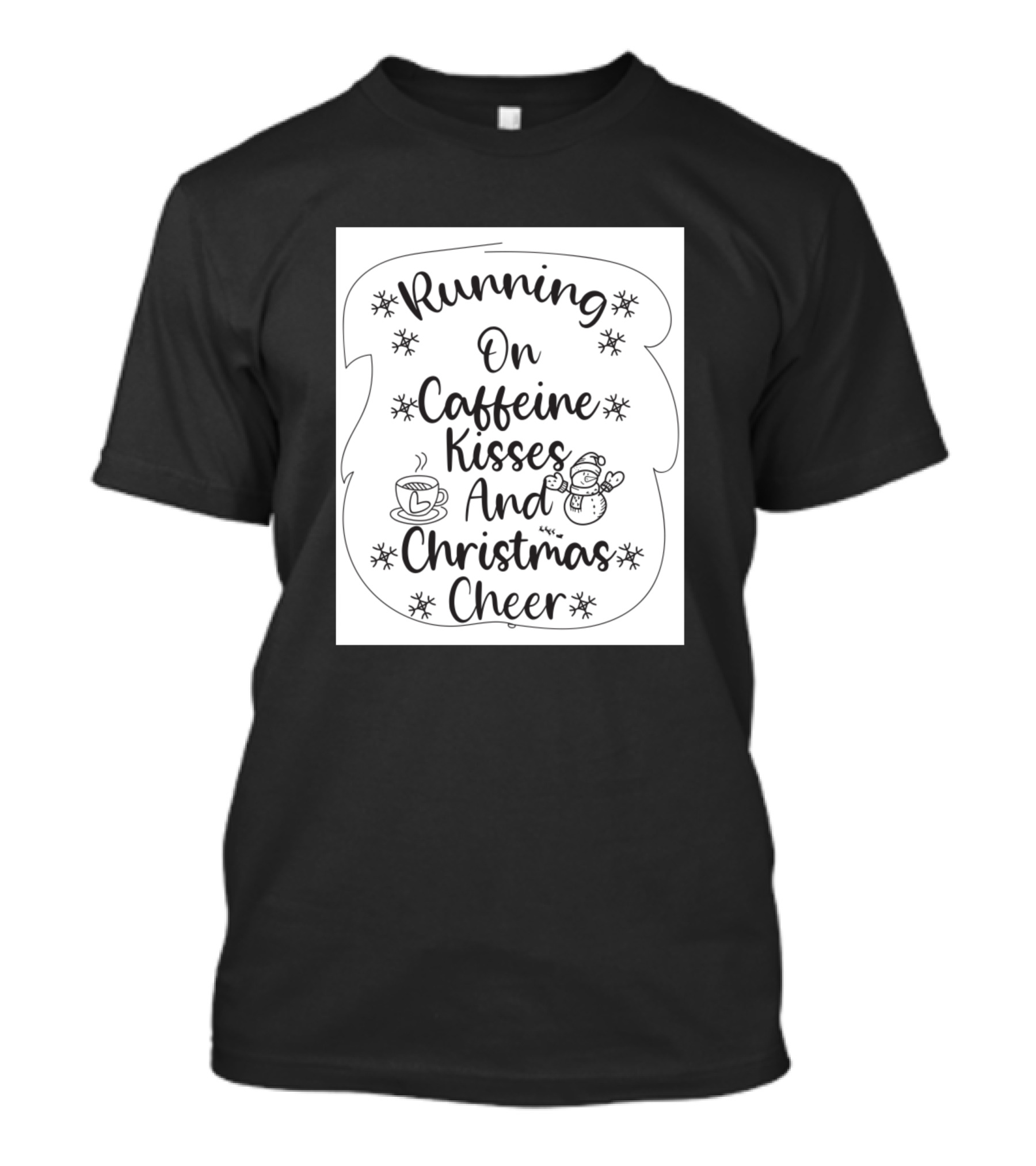 Running On Caffeine Kisses And Christmas Cheer Snowflakes Coffee Snowman T-Shirt
