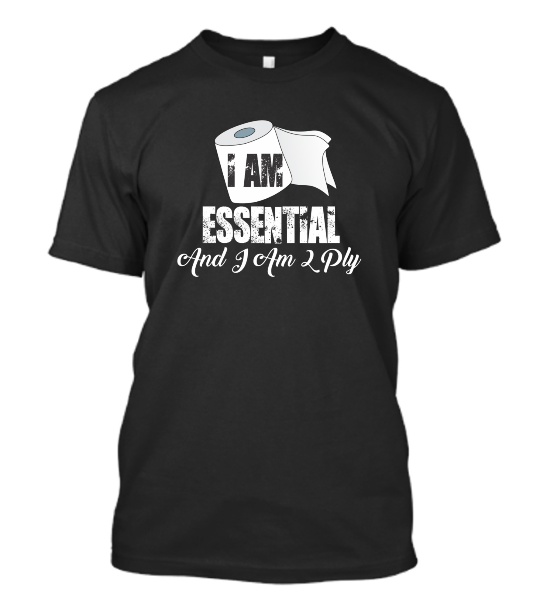 I Am Essential And I Am 2 Ply T-Shirt