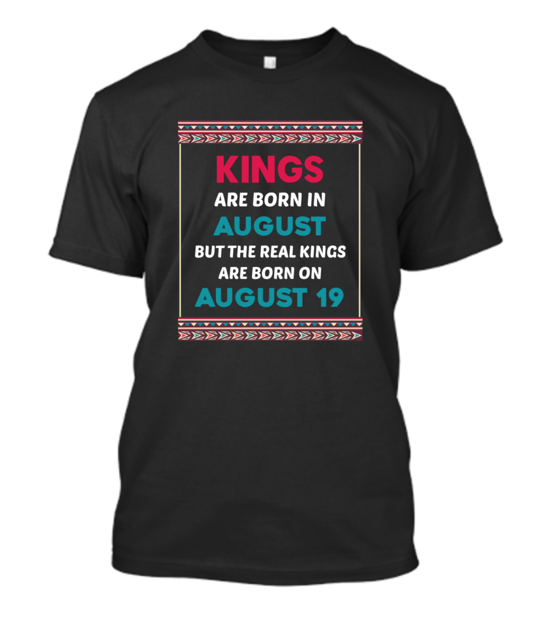 Kings Are Born In August But The Real Kings Are Born On August 19 T-Shirt