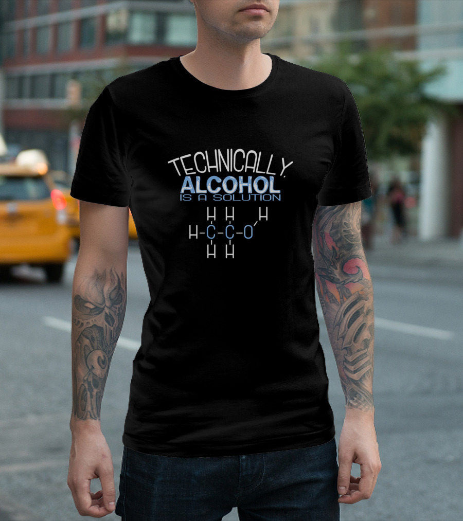 Technically Alcohol Is A Solution Chemistry Molecule Humor T-Shirt
