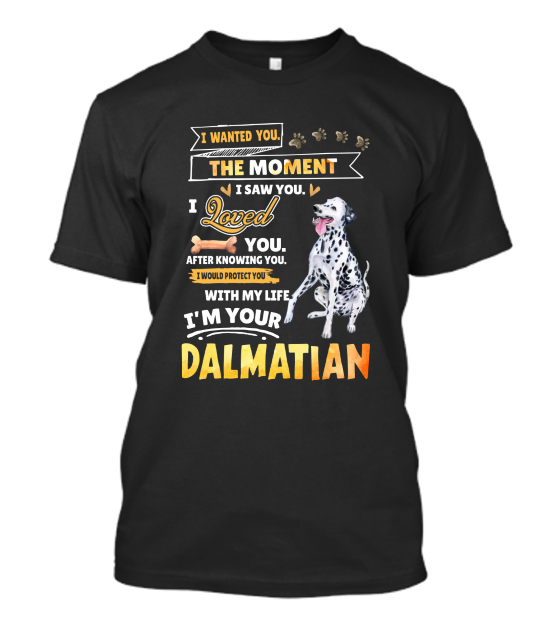 I Wanted You The Moment I Saw You I Loved You After Knowing You I Would Protect You With My Life I'm Your Dalmatian T-Shirt
