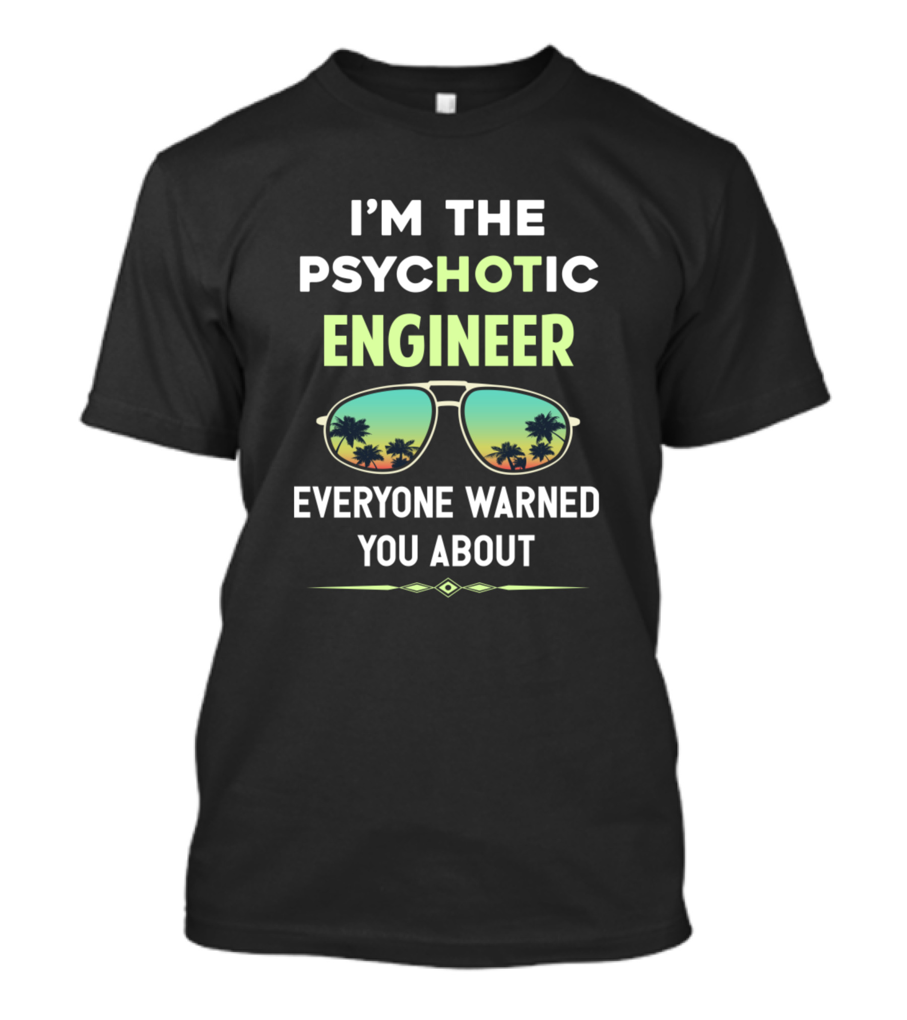 I'M THE PSYCHOTIC ENGINEER EVERYONE WARNED YOU ABOUT Sunglasses Palm Trees T-Shirt