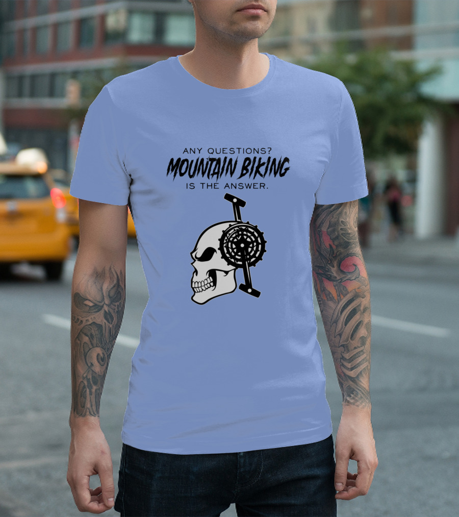 Any Questions Mountain Biking Is The Answer Skull Gear T-Shirt
