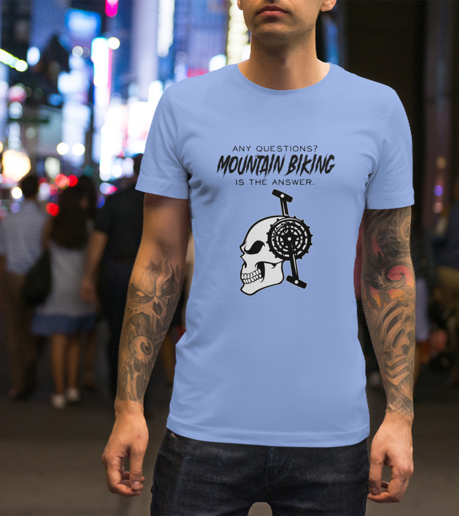 Any Questions Mountain Biking Is The Answer Skull Gear T-Shirt
