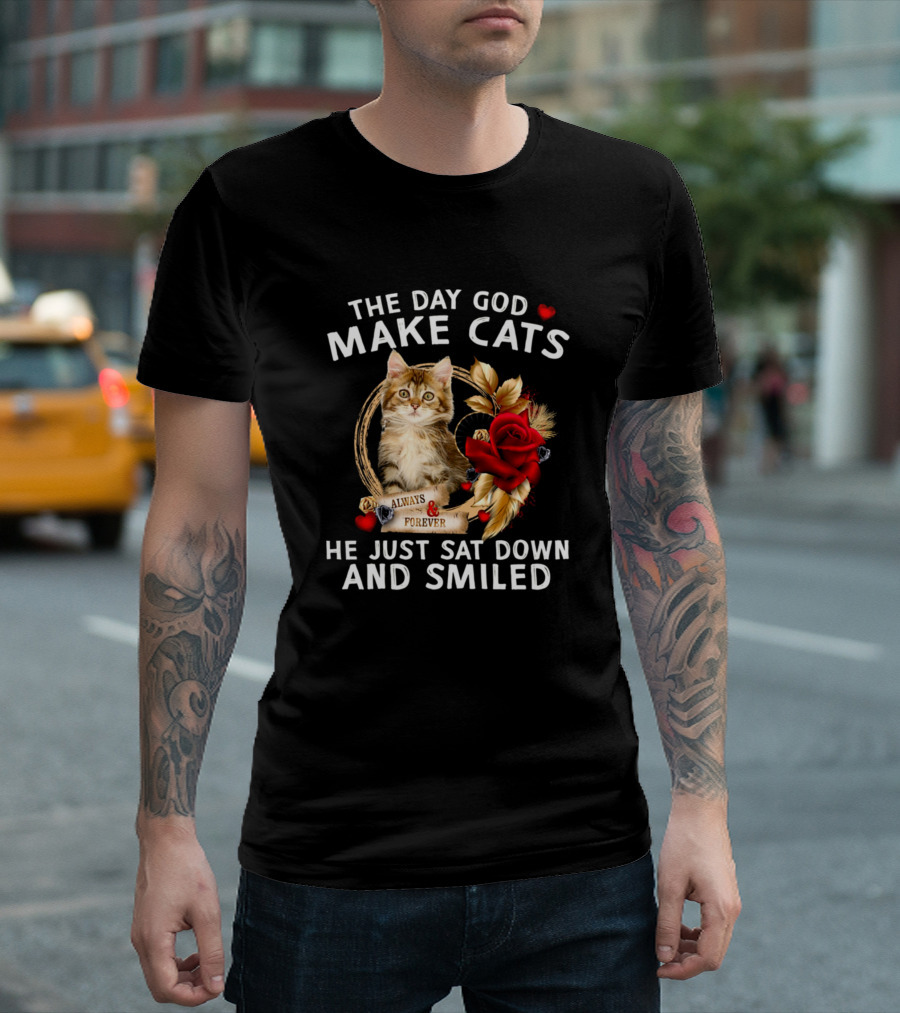 The Day God Make Cats He Just Sat Down And Smiled Always Forever Cat and Rose T-Shirt
