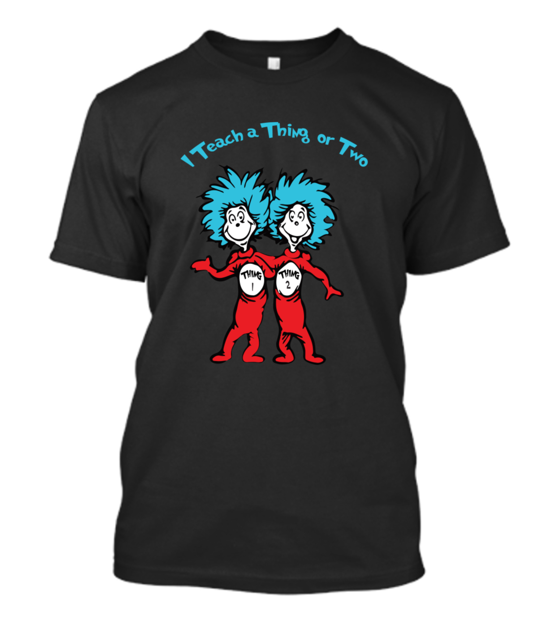 I Teach A Thing Or Two Thing 1 Thing 2 T-Shirt