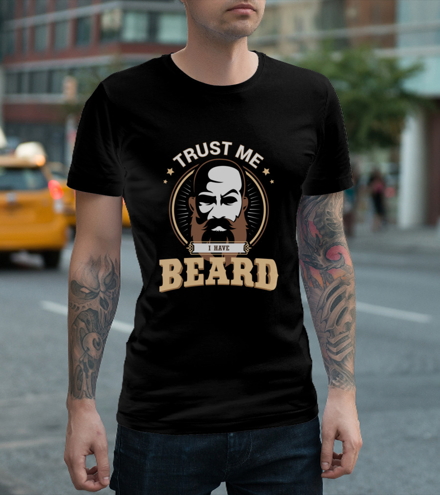 TRUST ME I HAVE BEARD T-Shirt