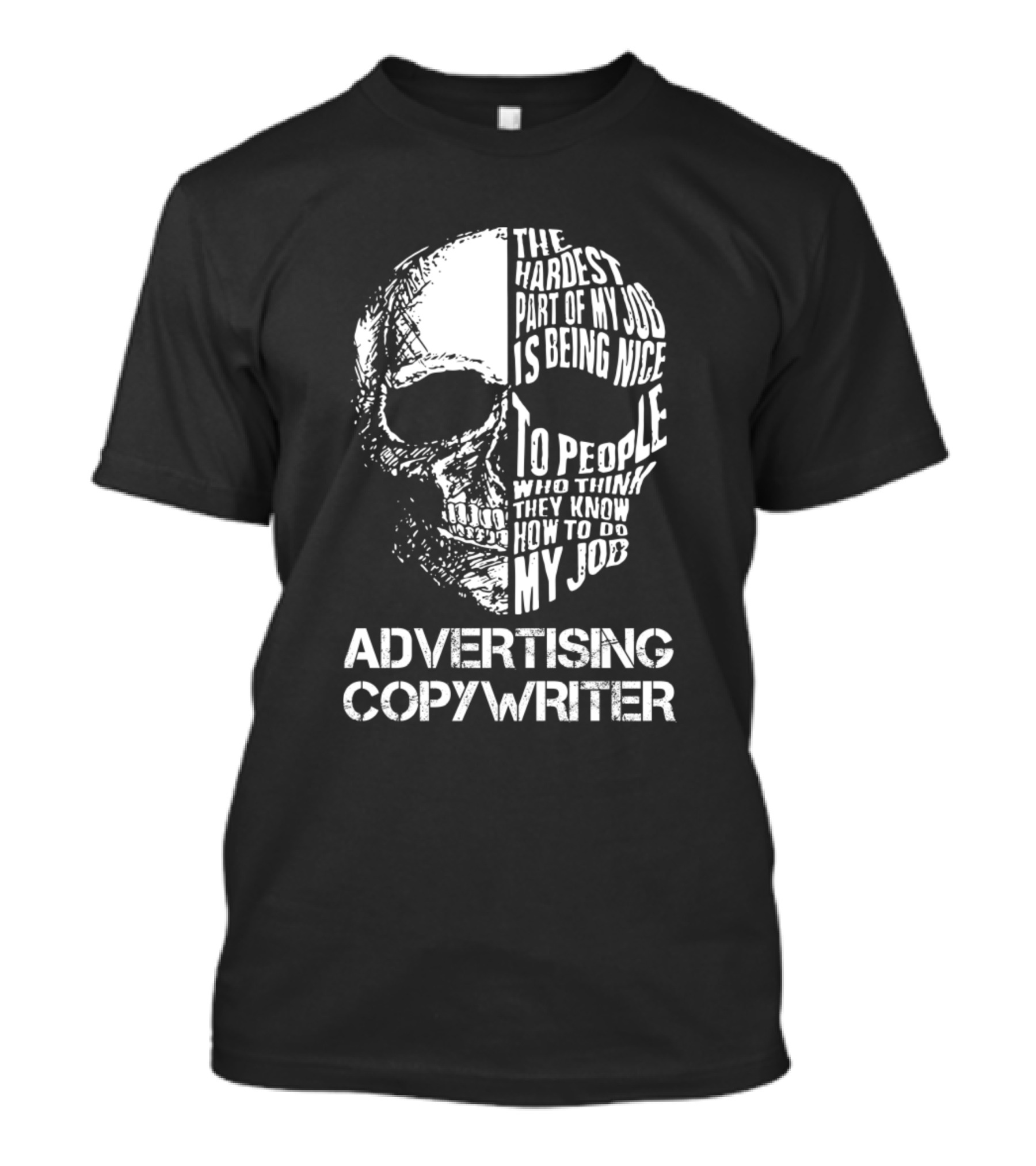 Advertising Copywriter The Hardest Part Is Being Nice To People Who Think They Know How To Do My Job T-Shirt