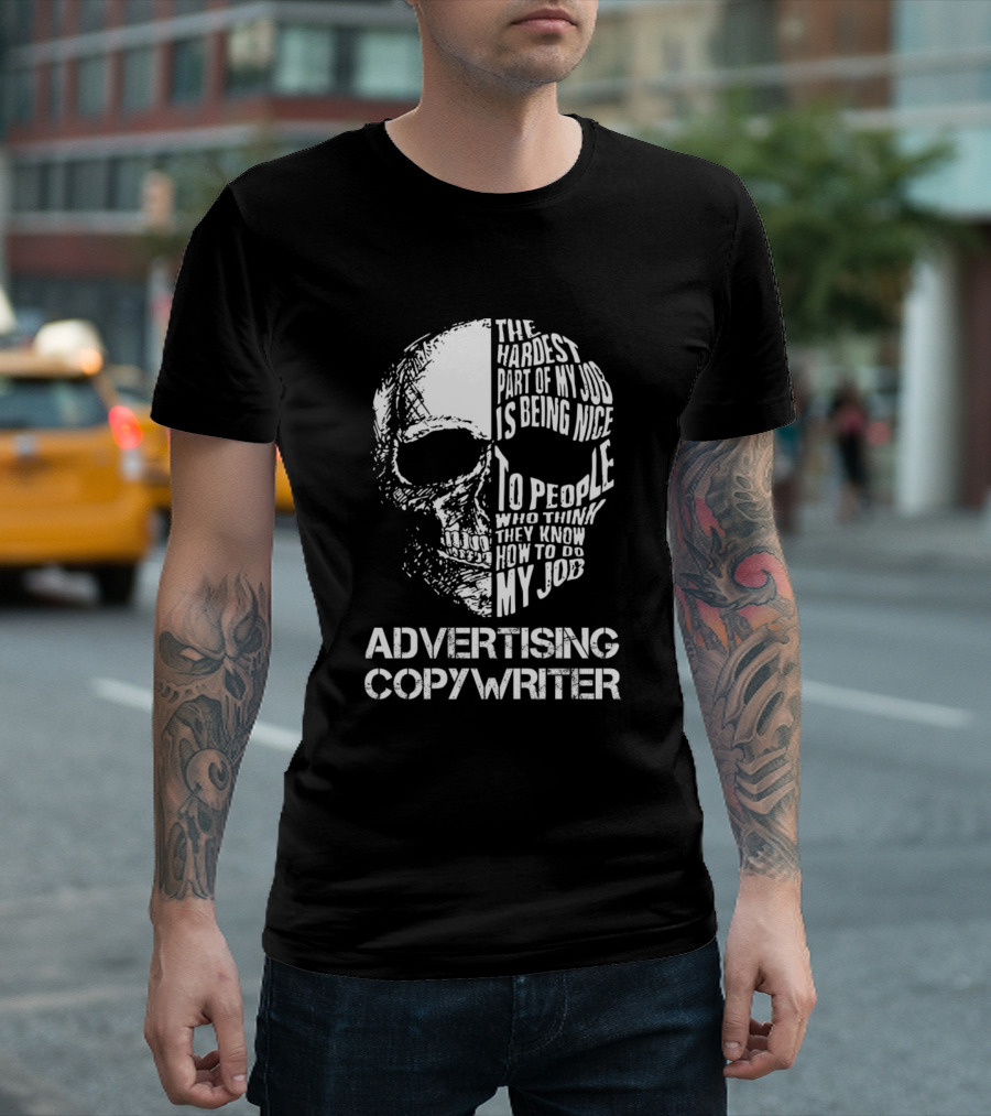 Advertising Copywriter The Hardest Part Is Being Nice To People Who Think They Know How To Do My Job T-Shirt