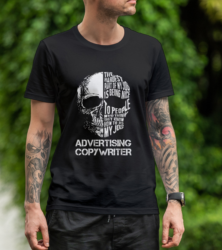 Advertising Copywriter The Hardest Part Is Being Nice To People Who Think They Know How To Do My Job T-Shirt