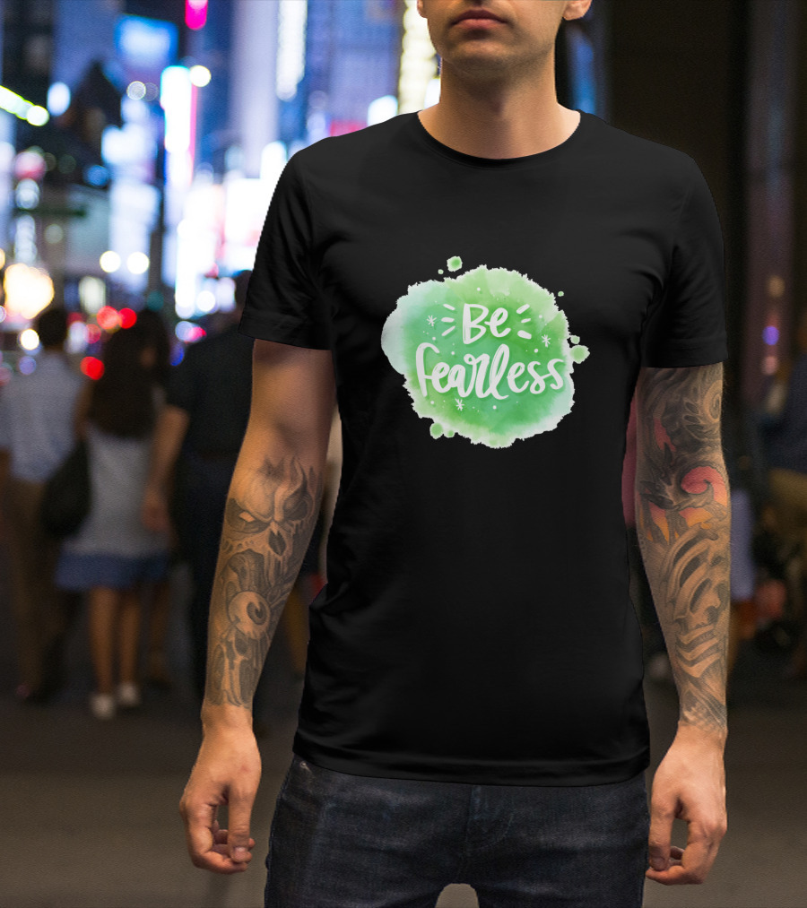 Be Fearless Green Watercolor Splash Inspirational T-Shirt