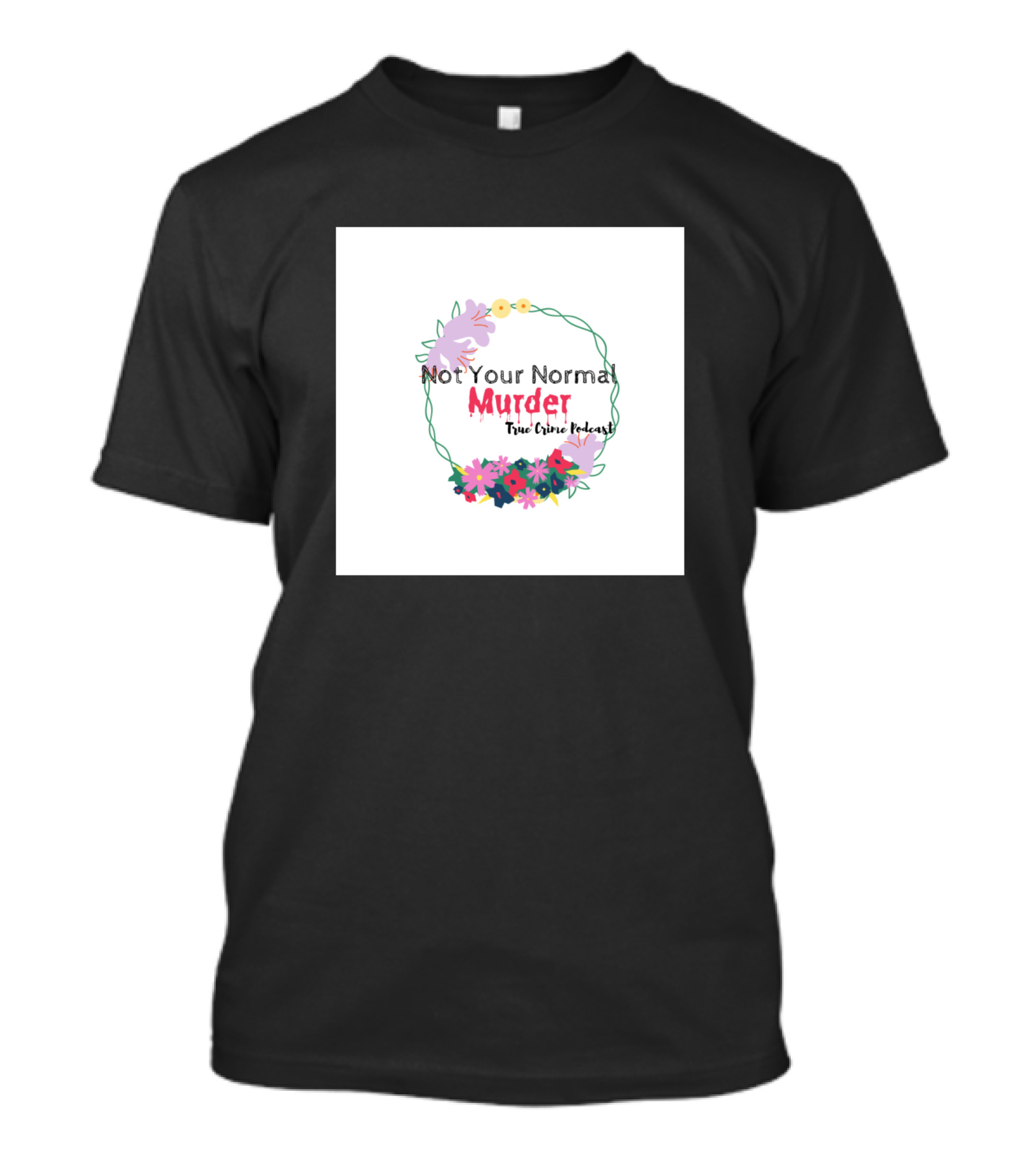 Not Your Normal Murder True Crime Podcast Flowers T-Shirt