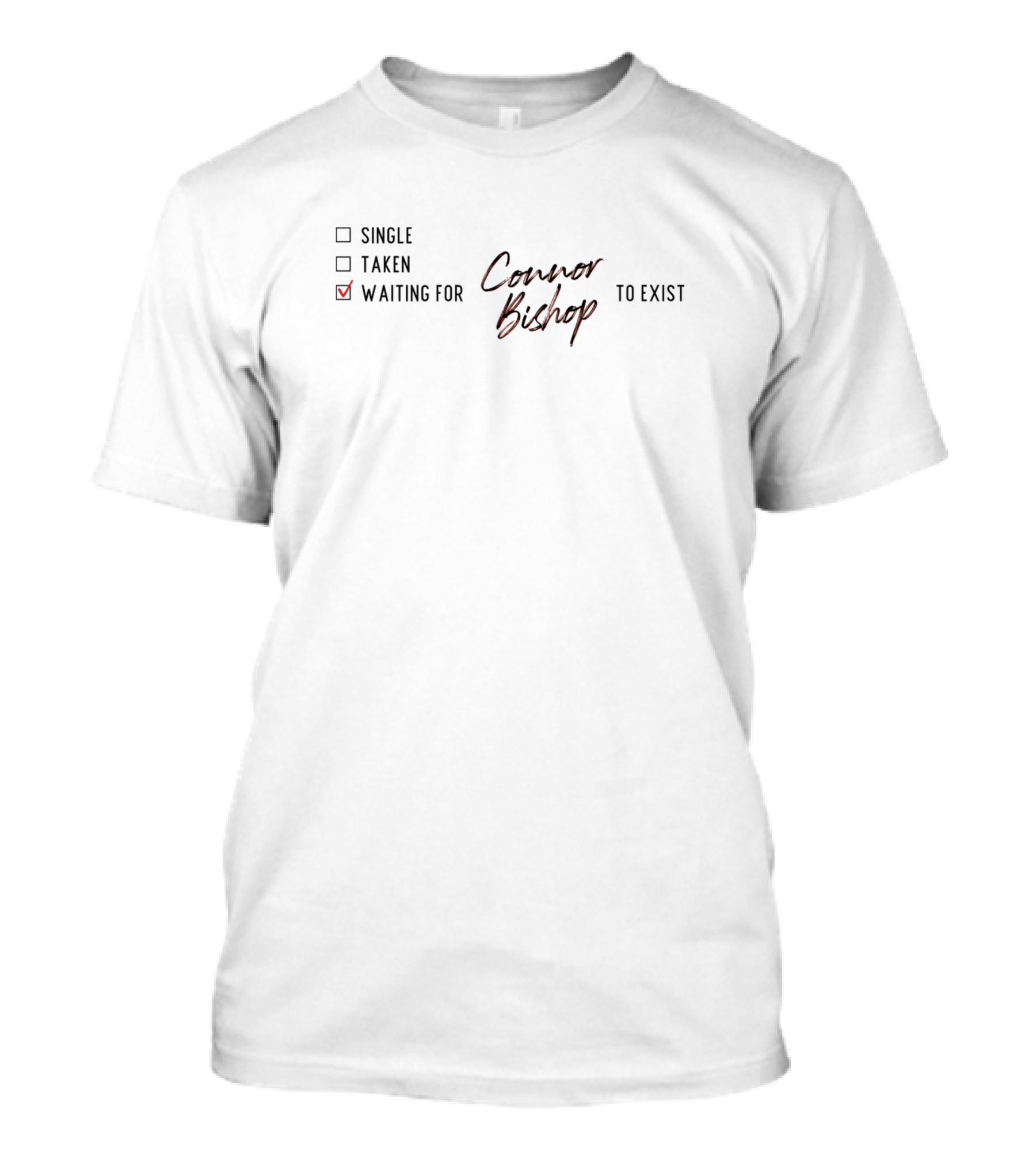 Waiting For Connor Bishop To Exist Checked Off Relationship Status T-Shirt