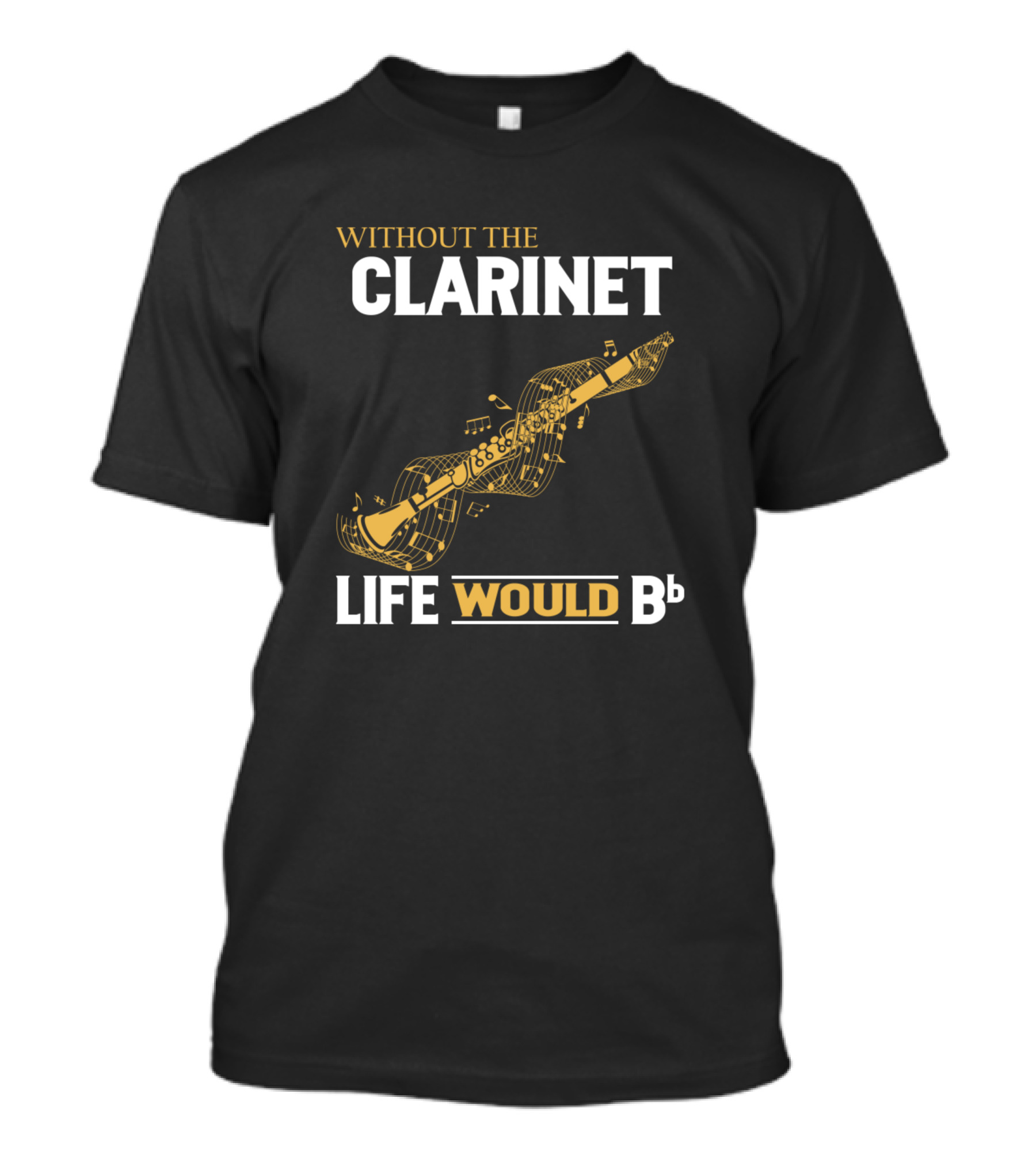 Without The Clarinet Life Would Bb Musical Note Clarinet T-Shirt