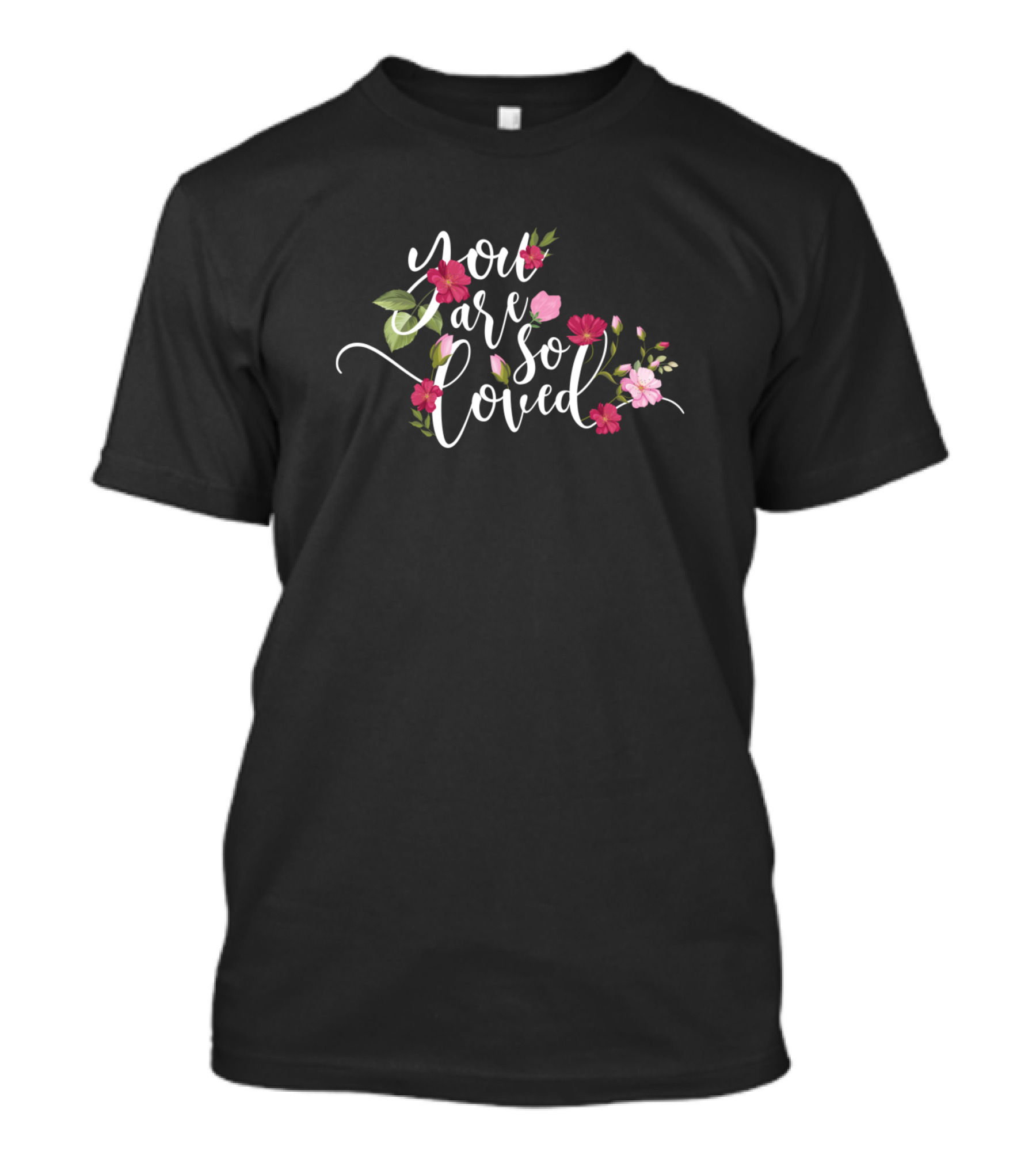 You Are So Loved Floral Blossoms T-Shirt
