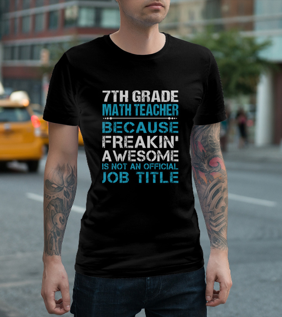 7Th Grade Math Teacher Because Freakin' Awesome Is Not An Official Job Title T-Shirt
