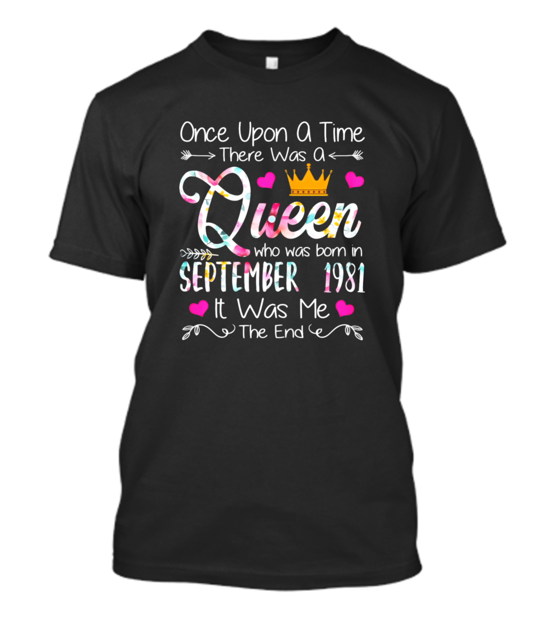 Once Upon A Time There Was A Queen Born In September 1981 It Was Me The End T-Shirt
