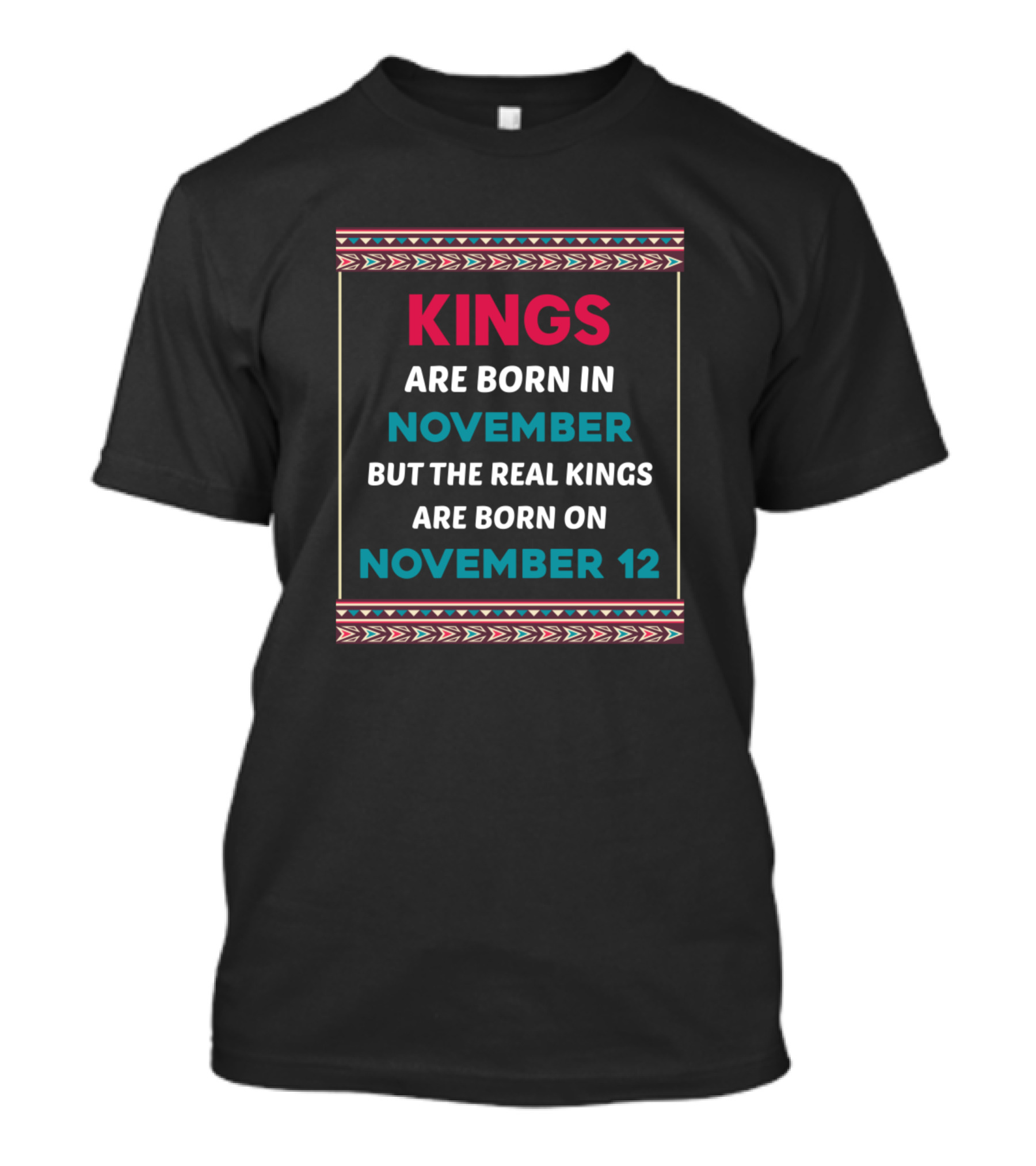 Kings Are Born In November But The Real Kings Are Born On November 12 T-Shirt