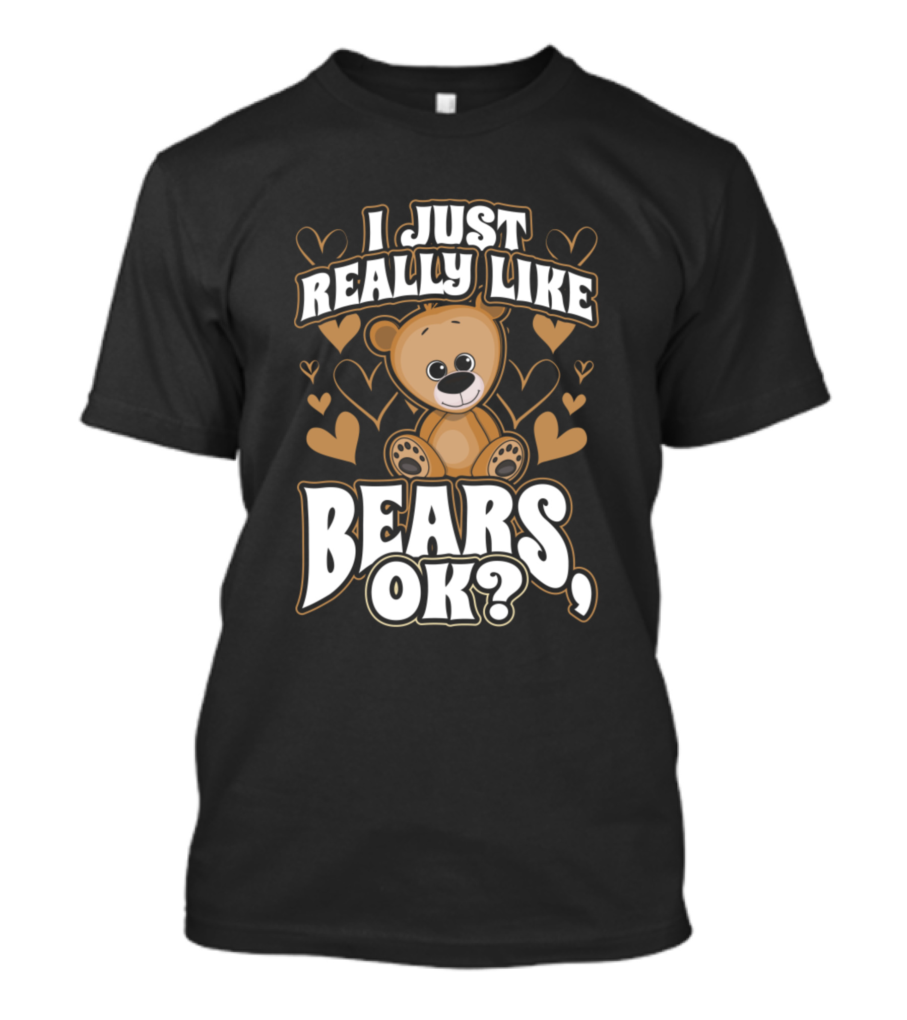 I Just Really Like Bears Ok Teddy Bear Hearts T-Shirt