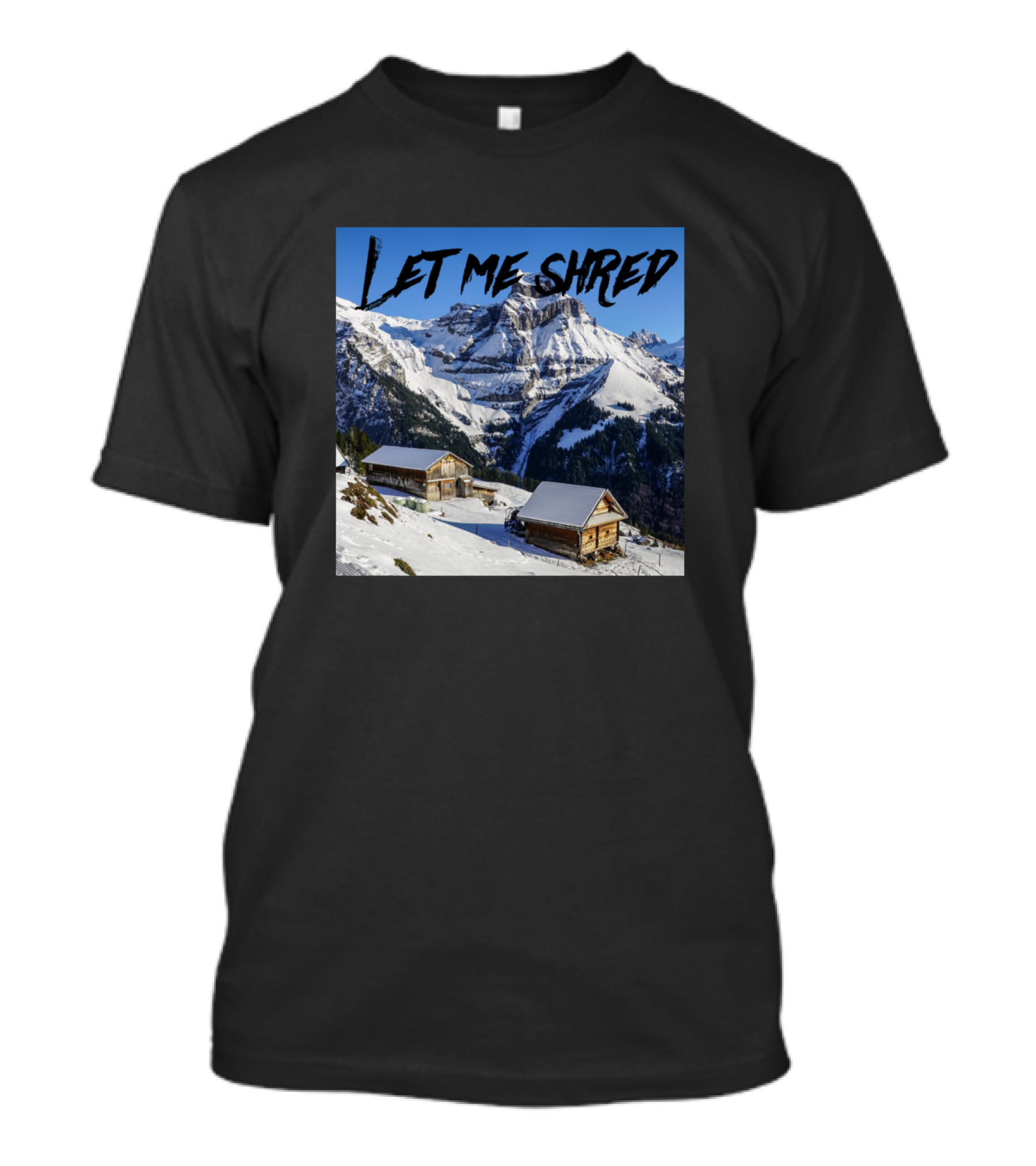 Let Me Shred Snowy Mountain Cabin Adventure T-Shirt