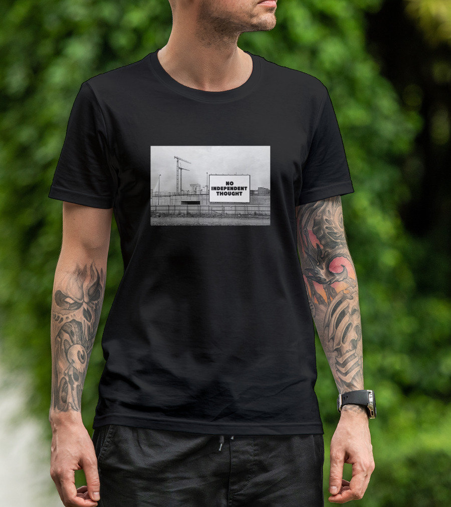 No Independent Thought Billboard Construction Site Urban Background T-Shirt