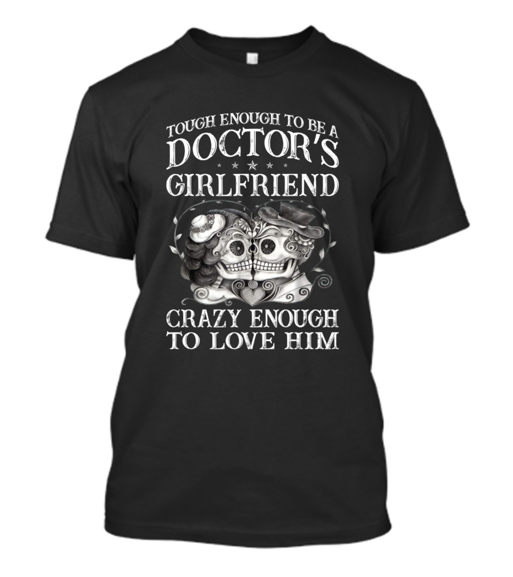 Tough Enough To Be A Doctor's Girlfriend Crazy Enough To Love Him T-Shirt