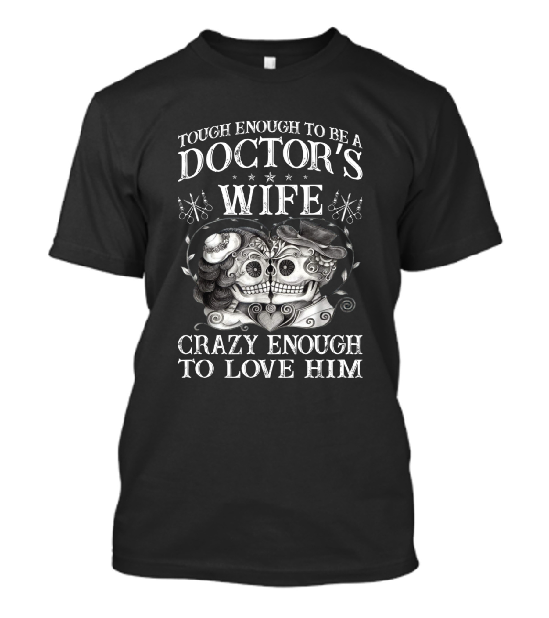 Tough Enough To Be A Doctor's Wife Crazy Enough To Love Him T-Shirt