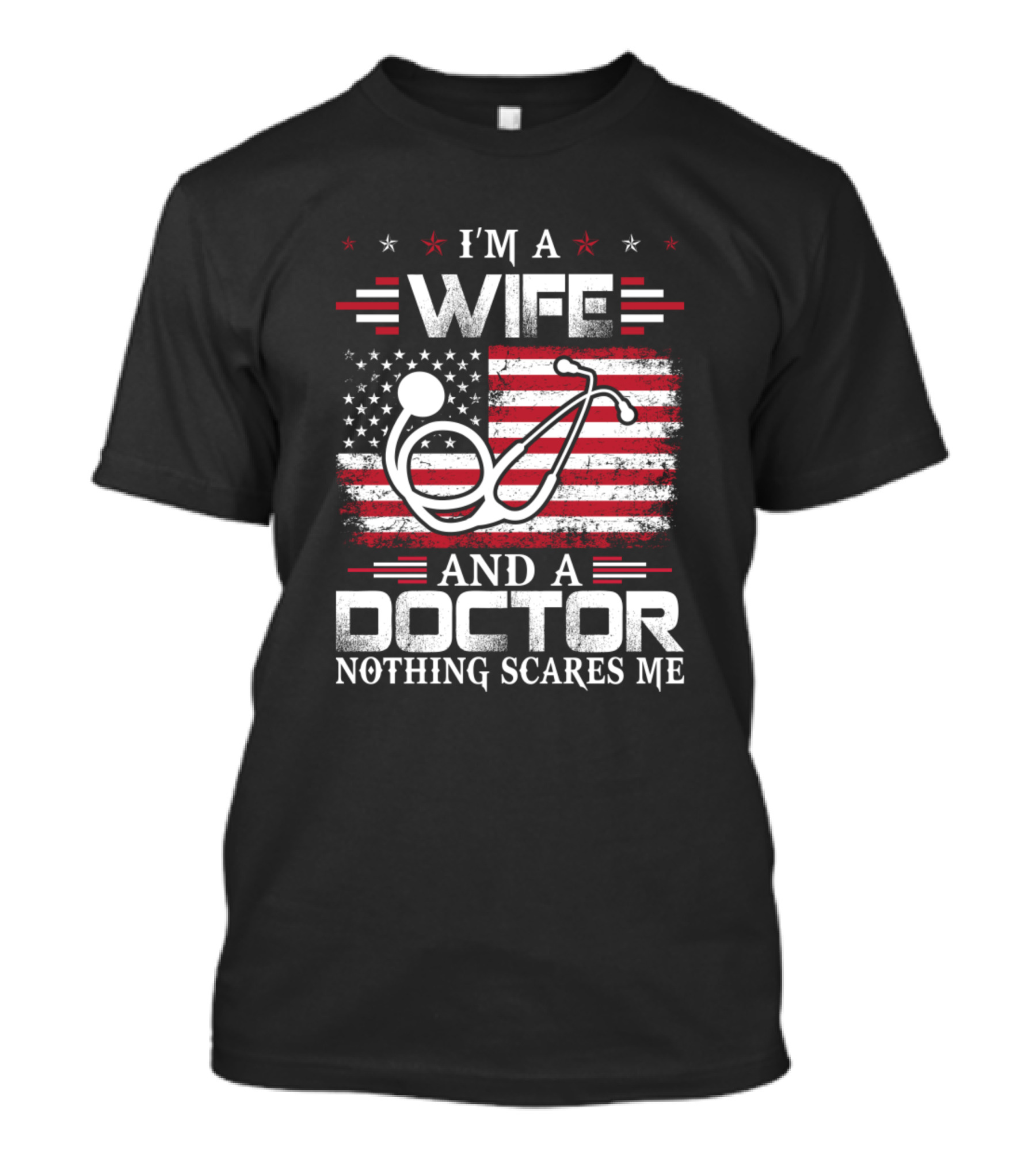 I'm A Wife And A Doctor Nothing Scares Me American Flag Stethoscope T-Shirt