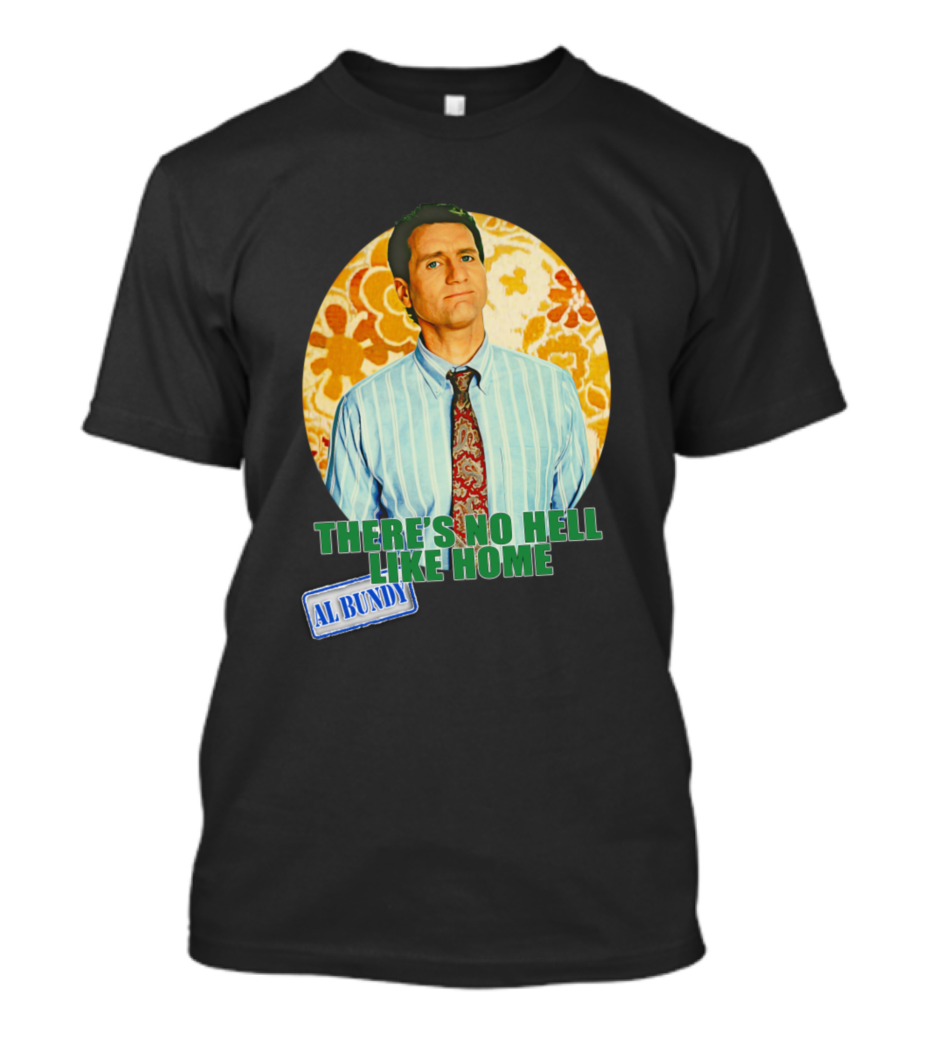 There's No Hell Like Home Al Bundy Married With Children T-Shirt