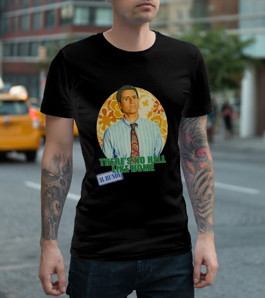 There's No Hell Like Home Al Bundy Married With Children T-Shirt