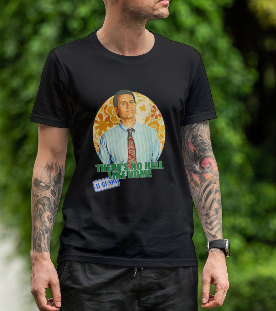 There's No Hell Like Home Al Bundy Married With Children T-Shirt