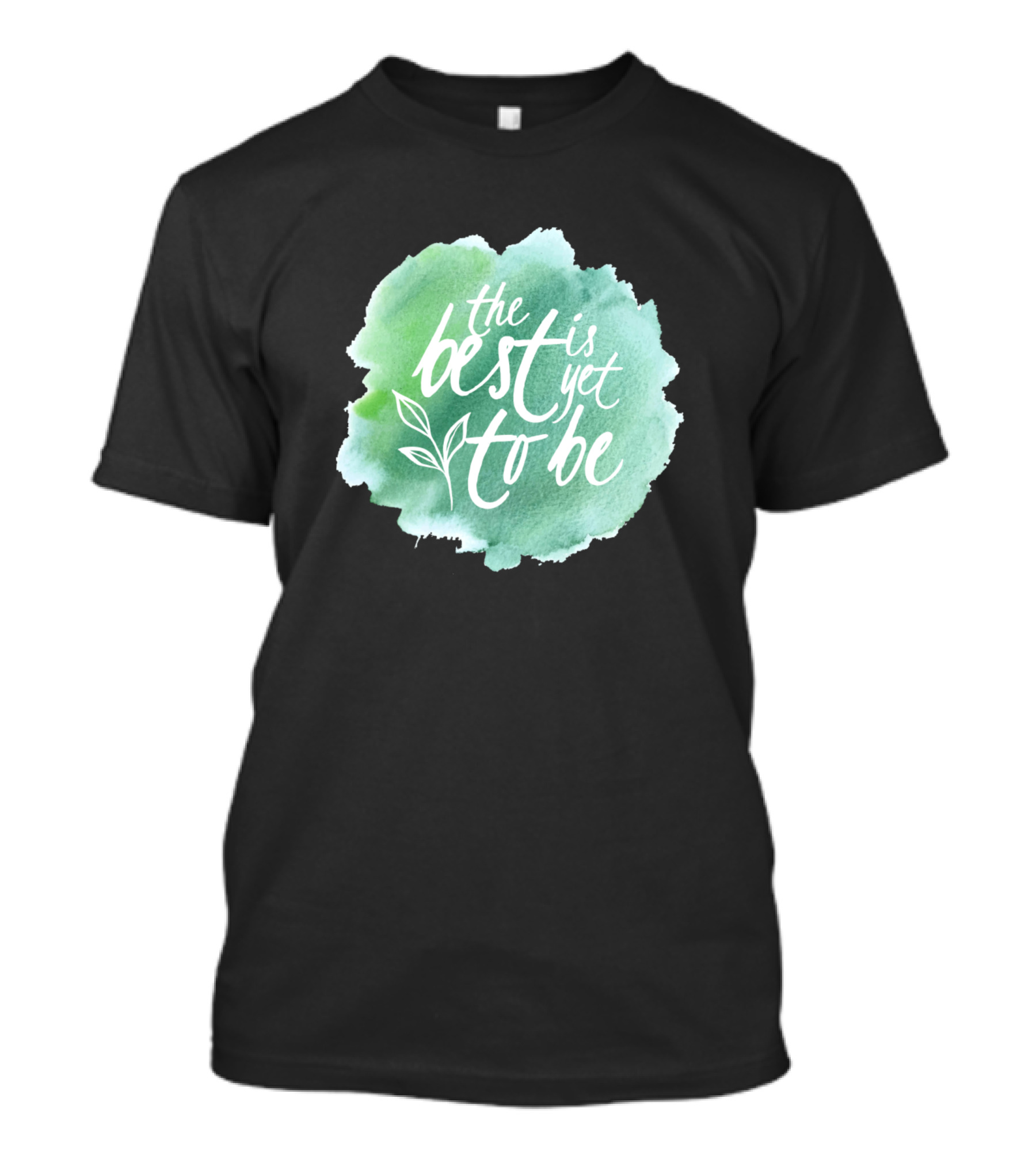 The Best Is Yet To Be Motivational For Family Father Dad Daddy T-Shirt