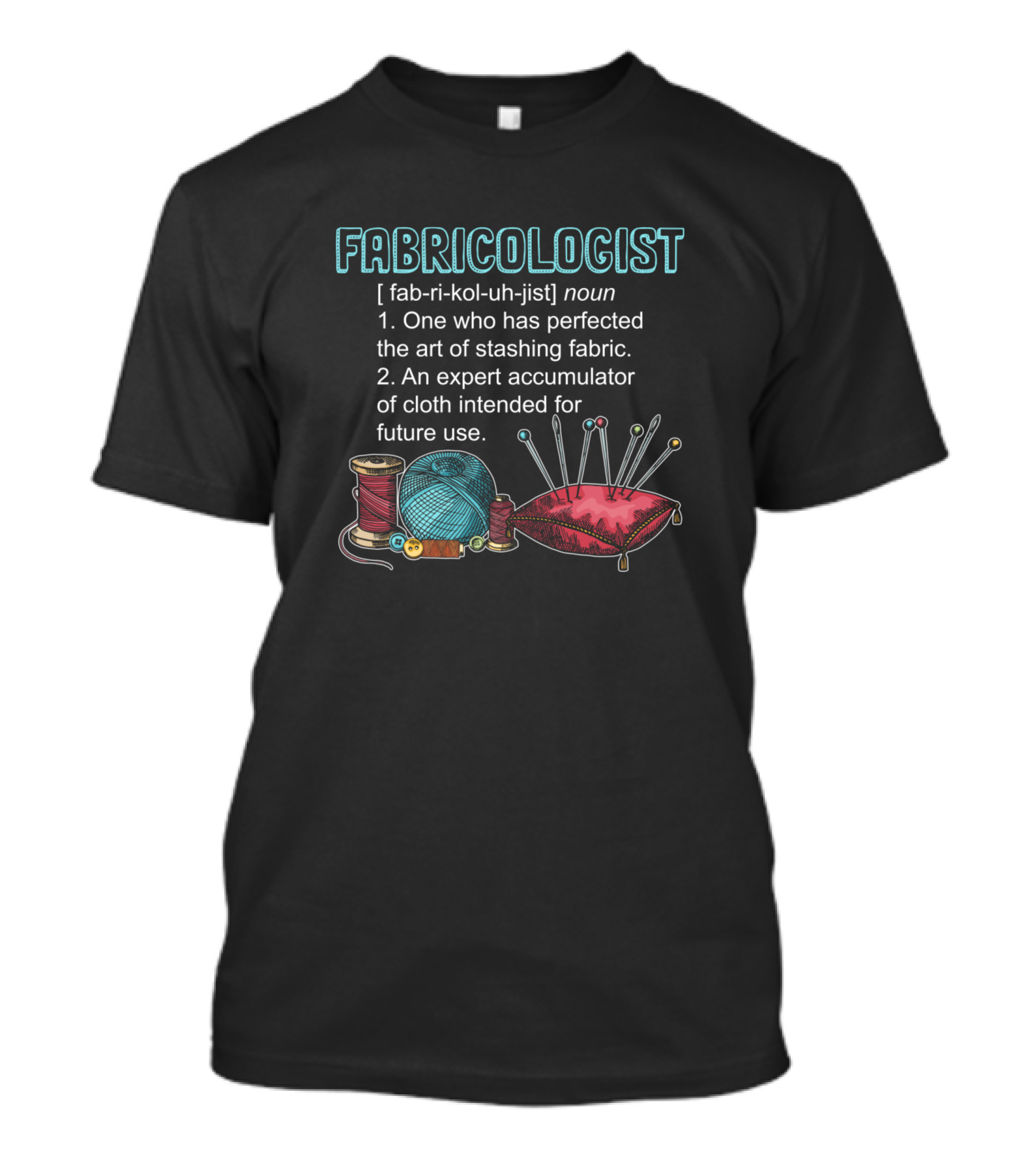 Fabricologist Expert Accumulator Quilting Humor T-Shirt