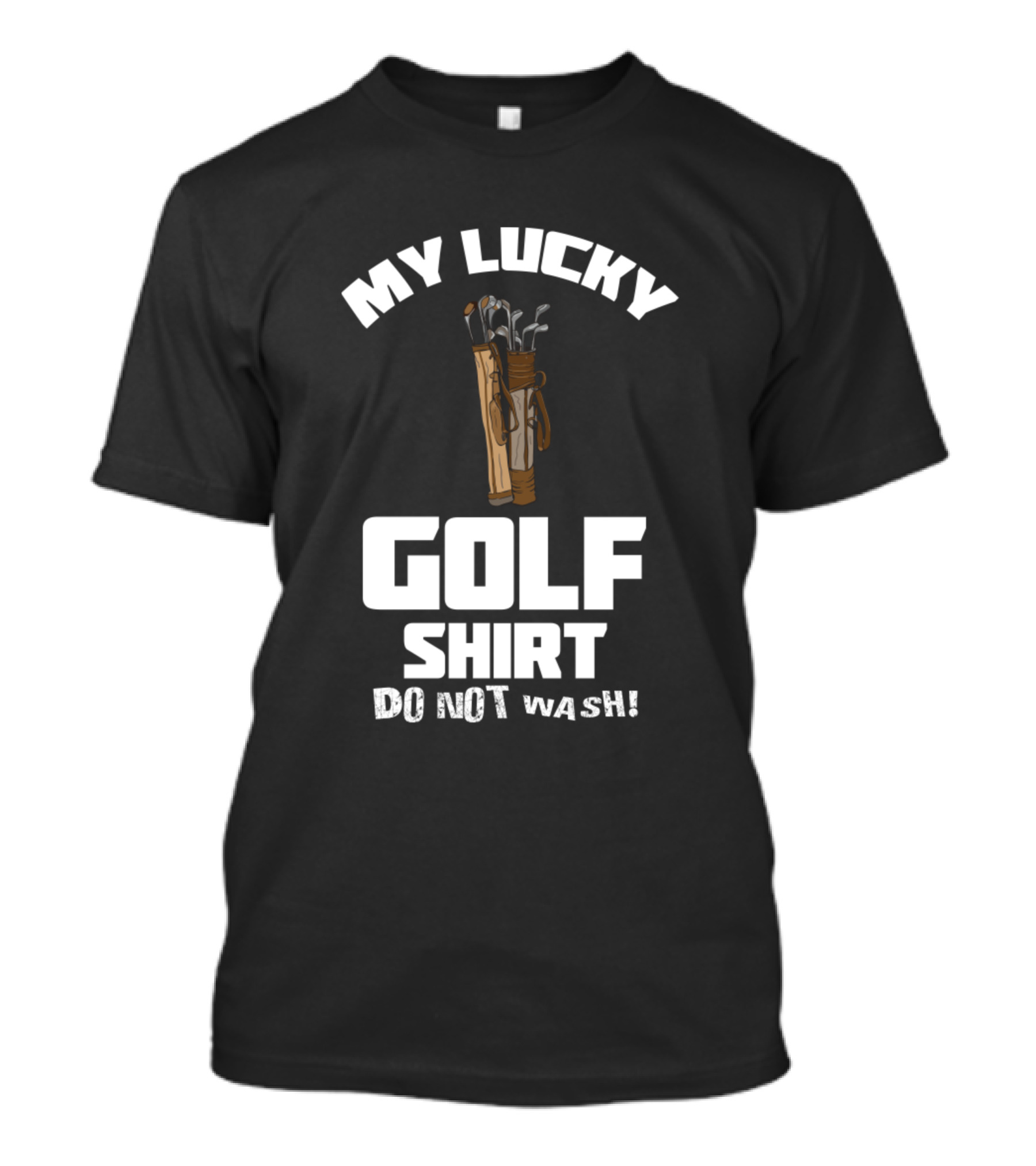 My Lucky Golf Shirt Do Not Wash T-Shirt