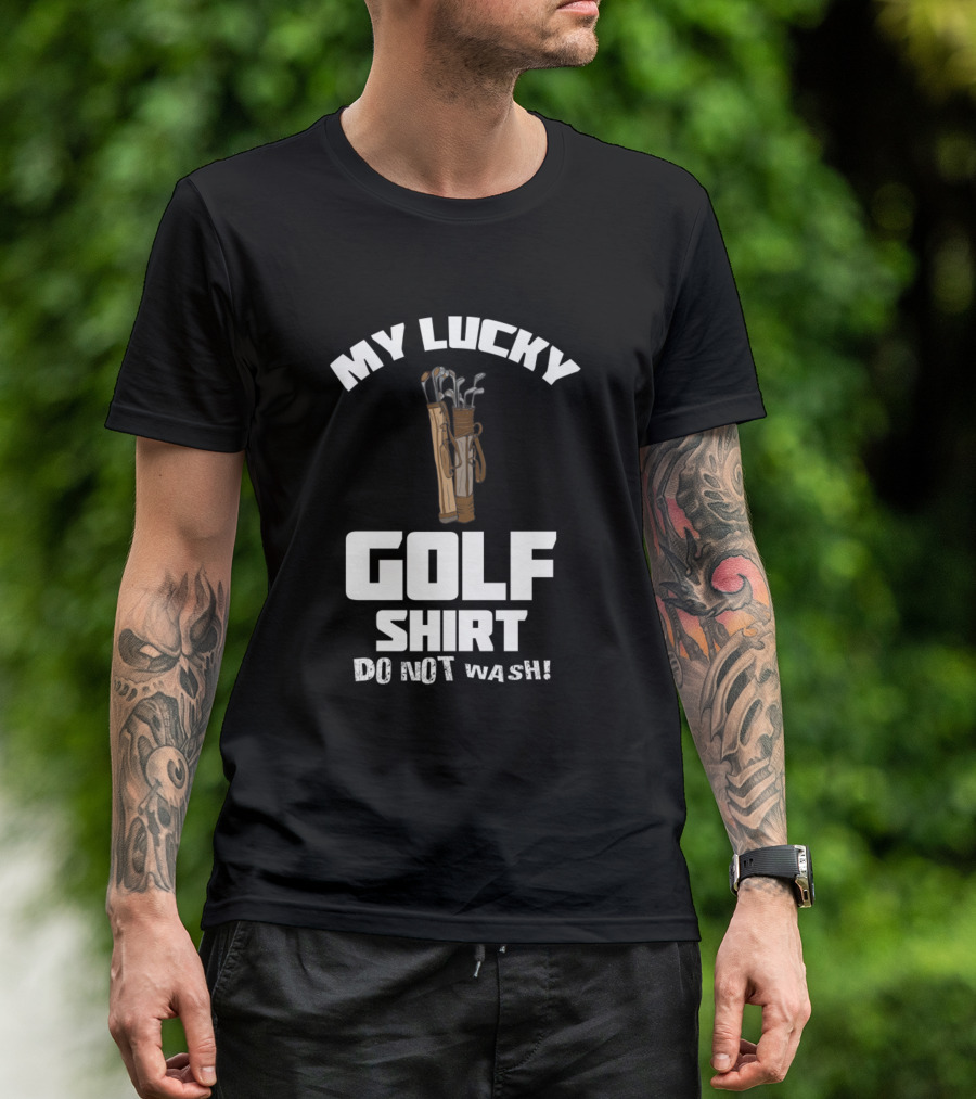 My Lucky Golf Shirt Do Not Wash T-Shirt