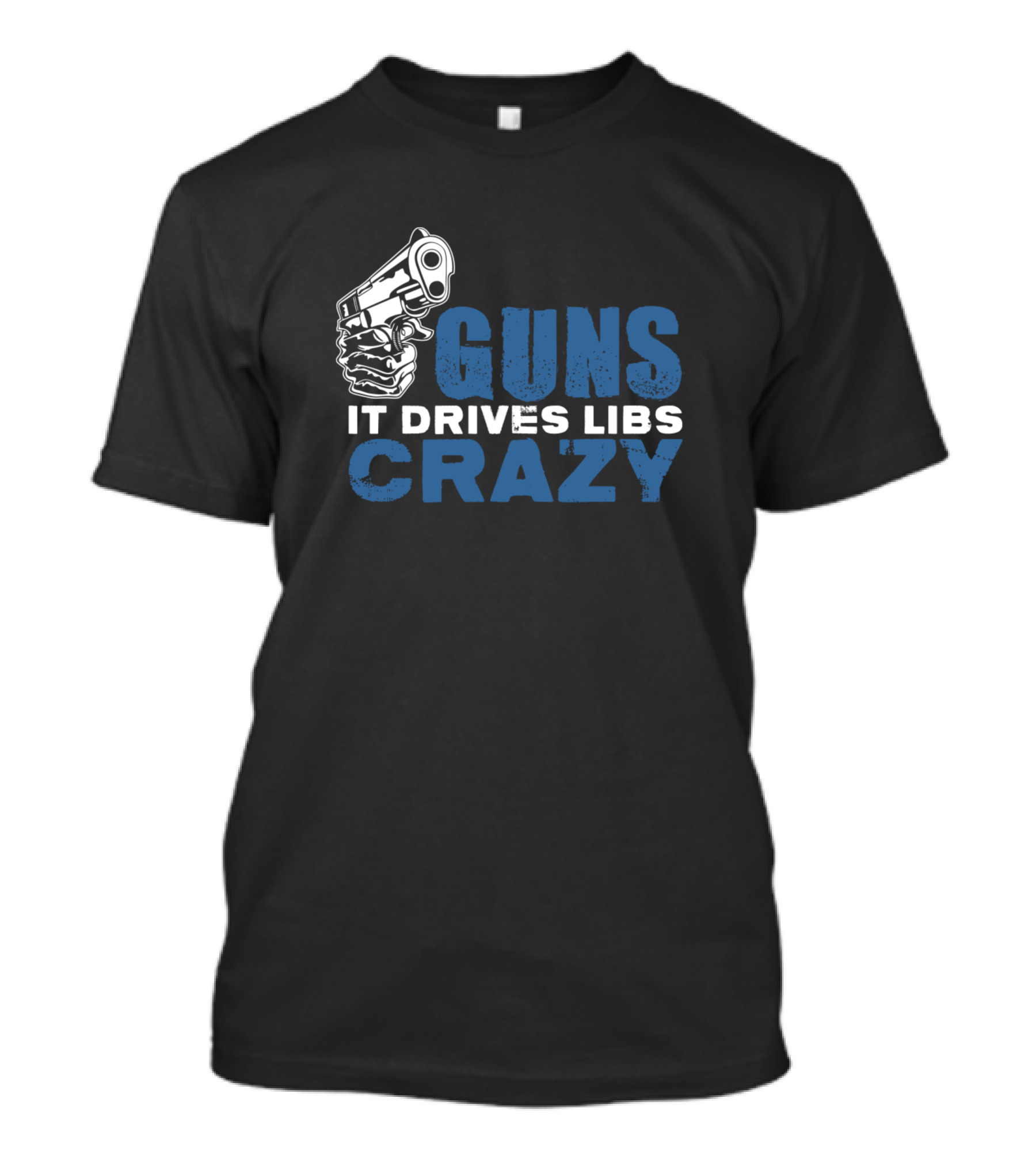 Guns It Drives Libs Crazy Handgun T-Shirt