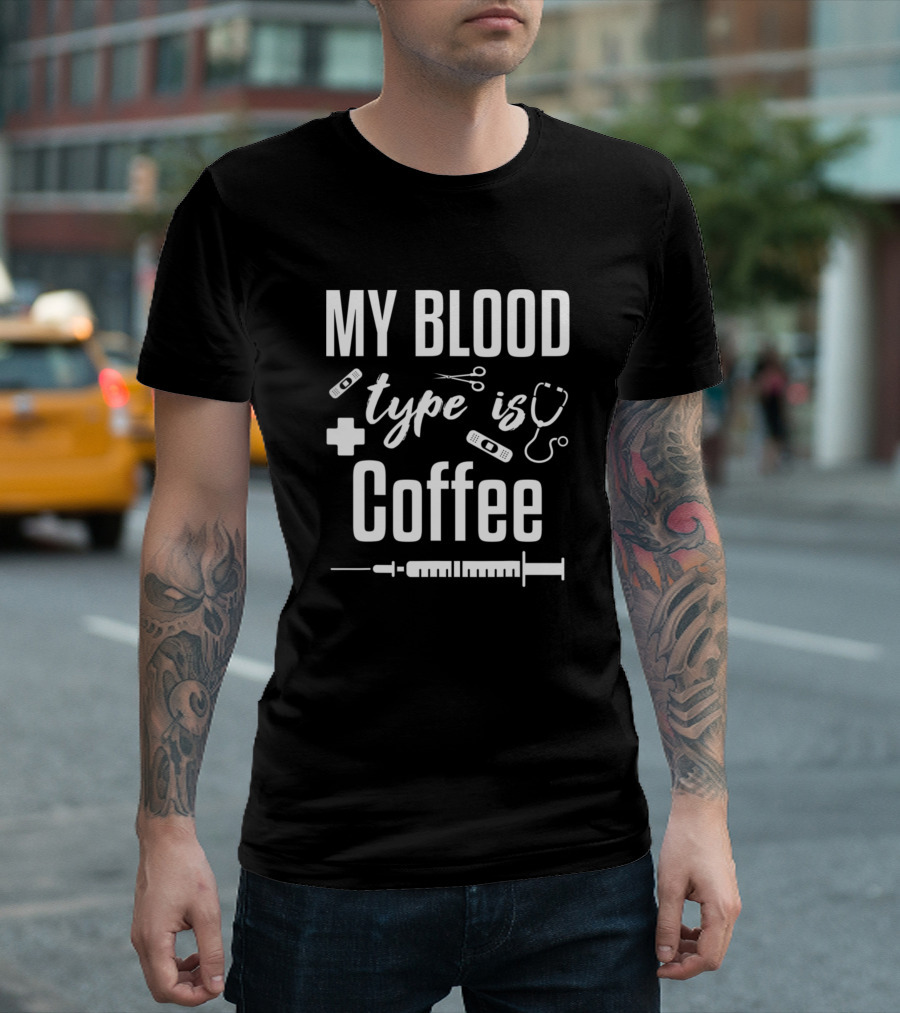 Nurse Doctor My Blood Type Is Coffee Syringe Stethoscope Hospital Job T-Shirt