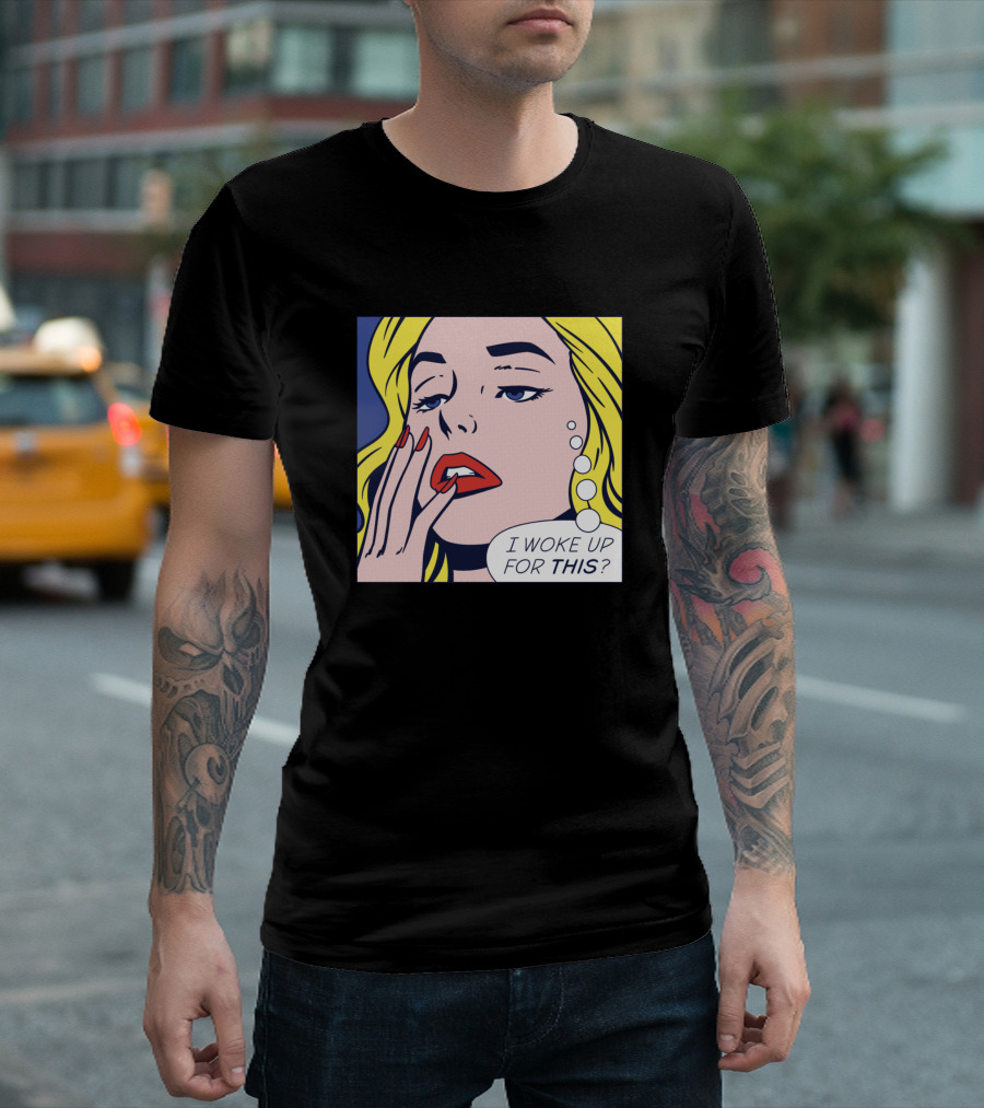 Awake Pop Art Girl I Woke Up for This? T-Shirt