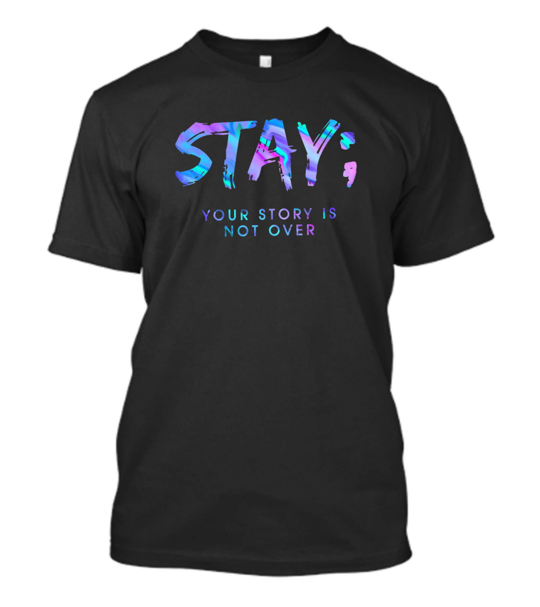 STAY; Your Story Is Not Over T-Shirt