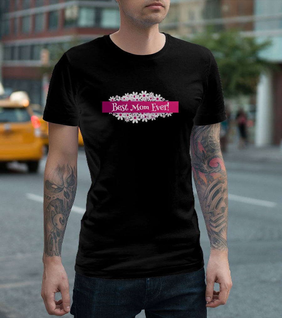 Best Mom Ever Pink Flowers Banner T-Shirt