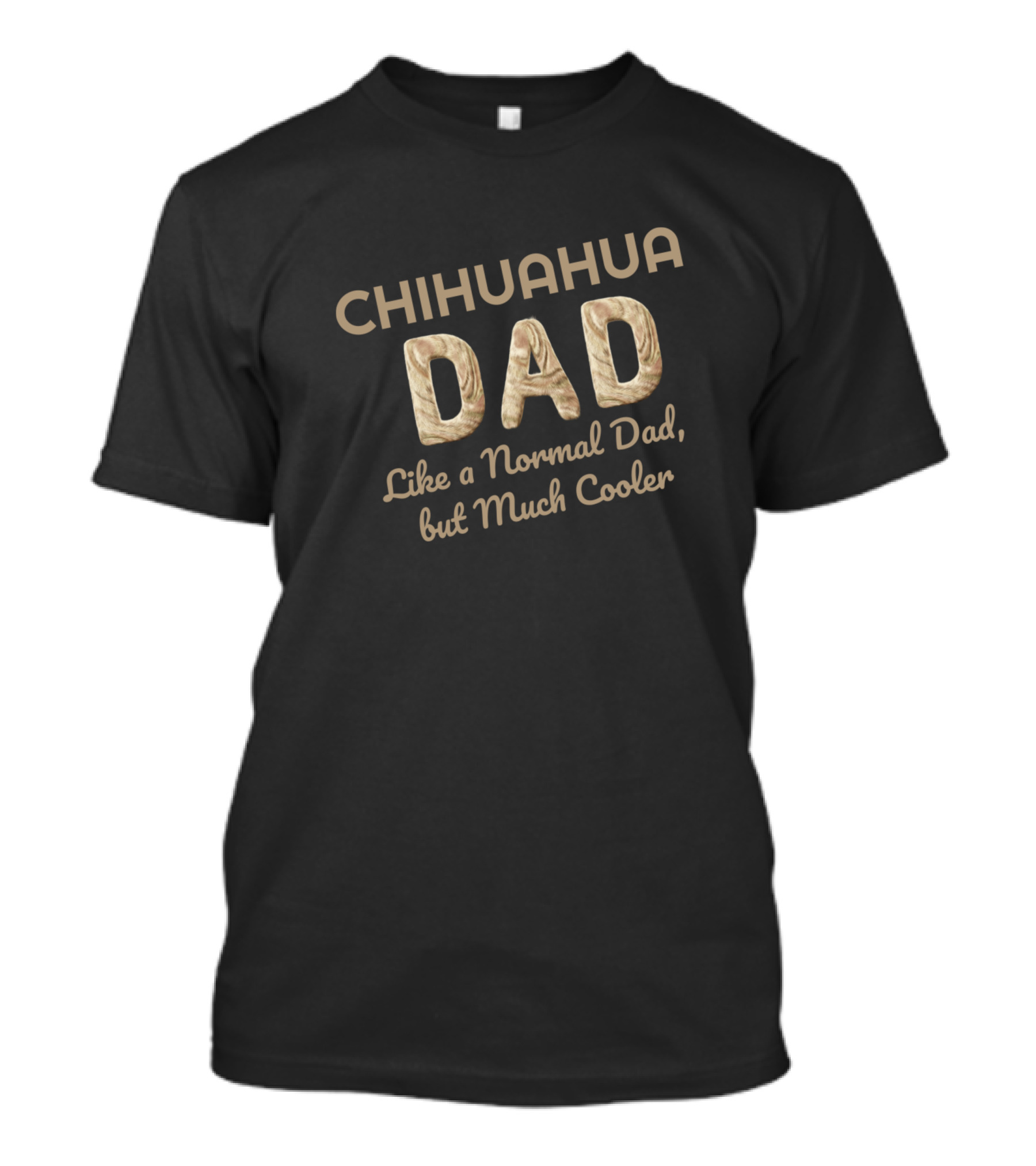 CHIHUAHUA DAD Like A Normal Dad But Much Cooler T-Shirt