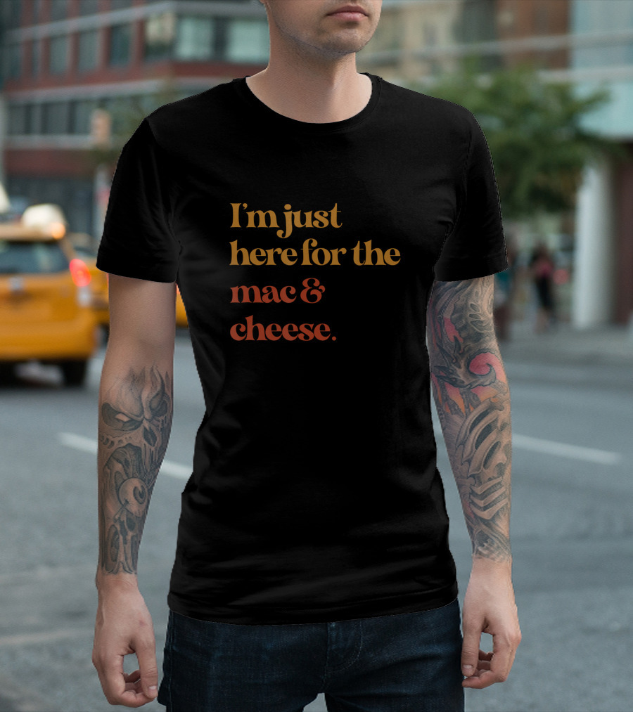 I'm Just Here for the Mac and Cheese T-Shirt