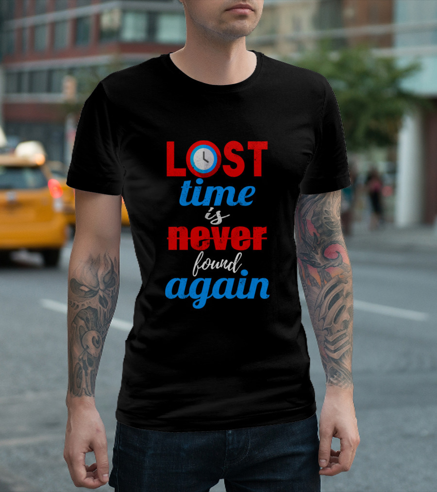 Lost Time Is Never Found Again Clock T-Shirt