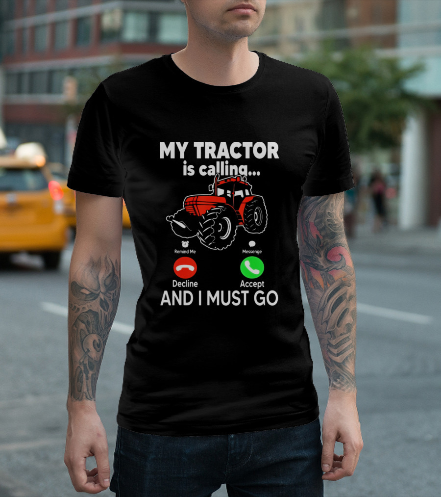 My Tractor Is Calling Accept Decline Funny Tractor Enthusiast T-Shirt