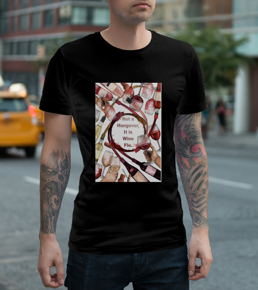 Not A Hangover It Is Wine Flu T-Shirt